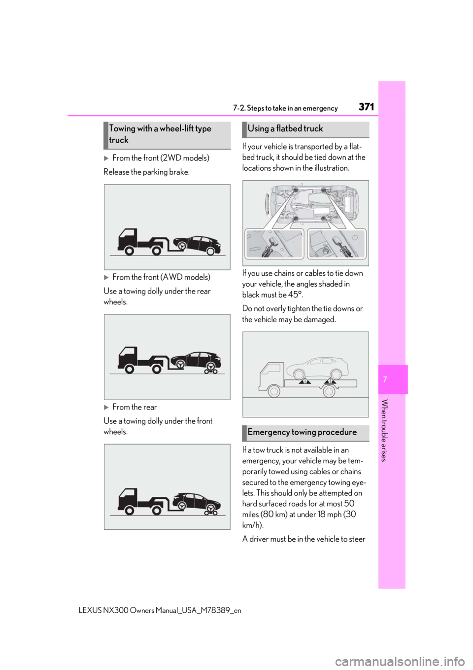 LEXUS NX300 2020  Owners Manual 3717-2. Steps to take in an emergency
LEXUS NX300 Owners  Manual_USA_M78389_en
7
When trouble arises
From the front (2WD models)
Release the parking brake.
From the front (AWD models)
Use a towi