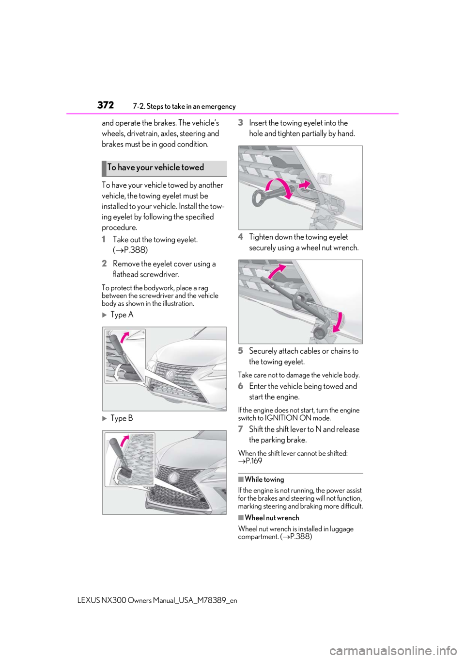 LEXUS NX300 2020  Owners Manual 3727-2. Steps to take in an emergency
LEXUS NX300 Owners Manual_USA_M78389_en
and operate the brakes. The vehicle’s 
wheels, drivetrain, axles, steering and 
brakes must be in good condition.
To hav