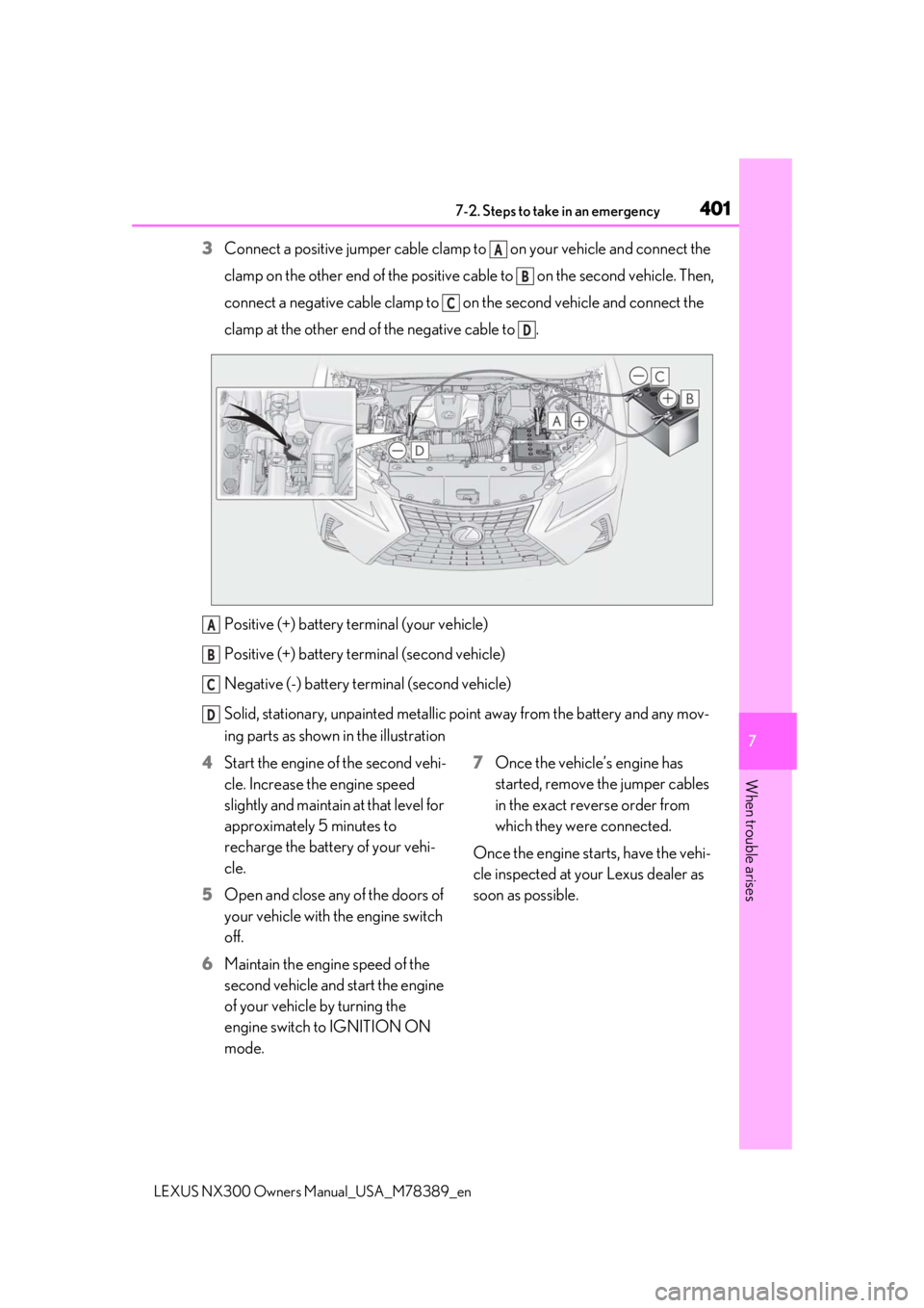 LEXUS NX300 2020  Owners Manual 4017-2. Steps to take in an emergency
LEXUS NX300 Owners  Manual_USA_M78389_en
7
When trouble arises
3Connect a positive jumper cable clamp to   on your vehicle and connect the 
clamp on the other end
