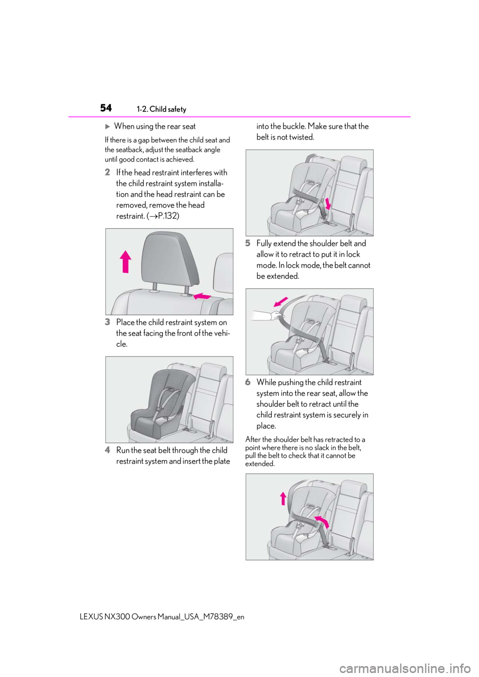 LEXUS NX300 2020 Workshop Manual 541-2. Child safety
LEXUS NX300 Owners Manual_USA_M78389_en
When using the rear seat
If there is a gap between the child seat and 
the seatback, adjust the seatback angle 
until good contact is ach
