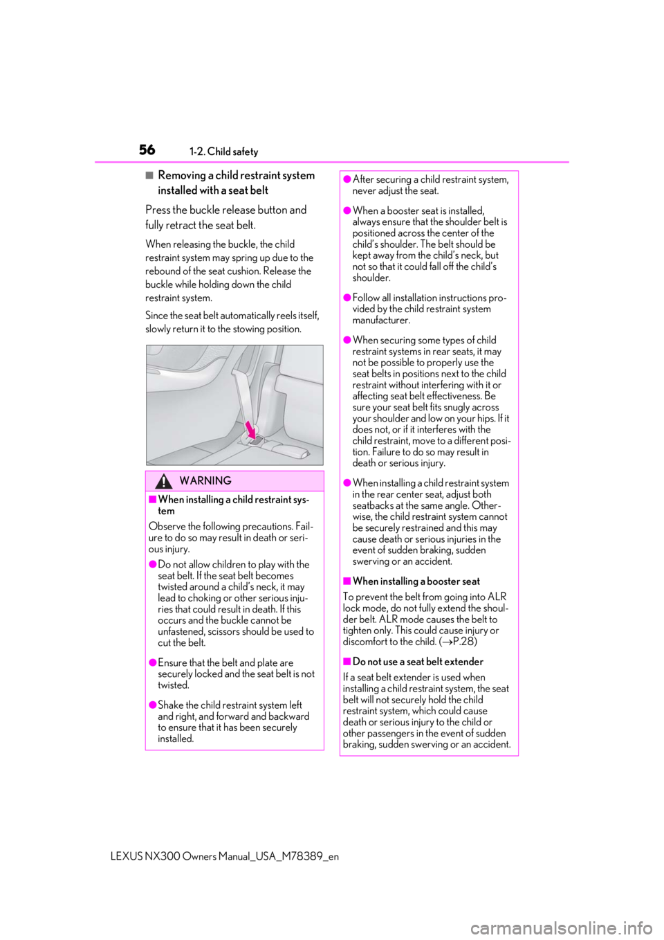 LEXUS NX300 2020 Owners Manual 561-2. Child safety
LEXUS NX300 Owners Manual_USA_M78389_en
■Removing a child restraint system
installed with a seat belt
Press the buckle release button and
fully retract the seat belt.
When rele LEXUS NX300 2020 Owners Manual 561-2. Child safety
LEXUS NX300 Owners Manual_USA_M78389_en
■Removing a child restraint system
installed with a seat belt
Press the buckle release button and
fully retract the seat belt.
When rele