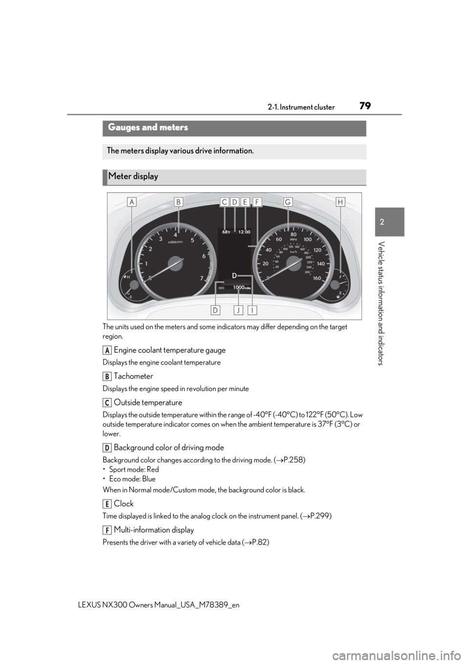 LEXUS NX300 2020  Owners Manual 792-1. Instrument cluster
LEXUS NX300 Owners  Manual_USA_M78389_en
2
Vehicle status information and indicators
The units used on the meters and some indicators may differ depending on the target 
regi