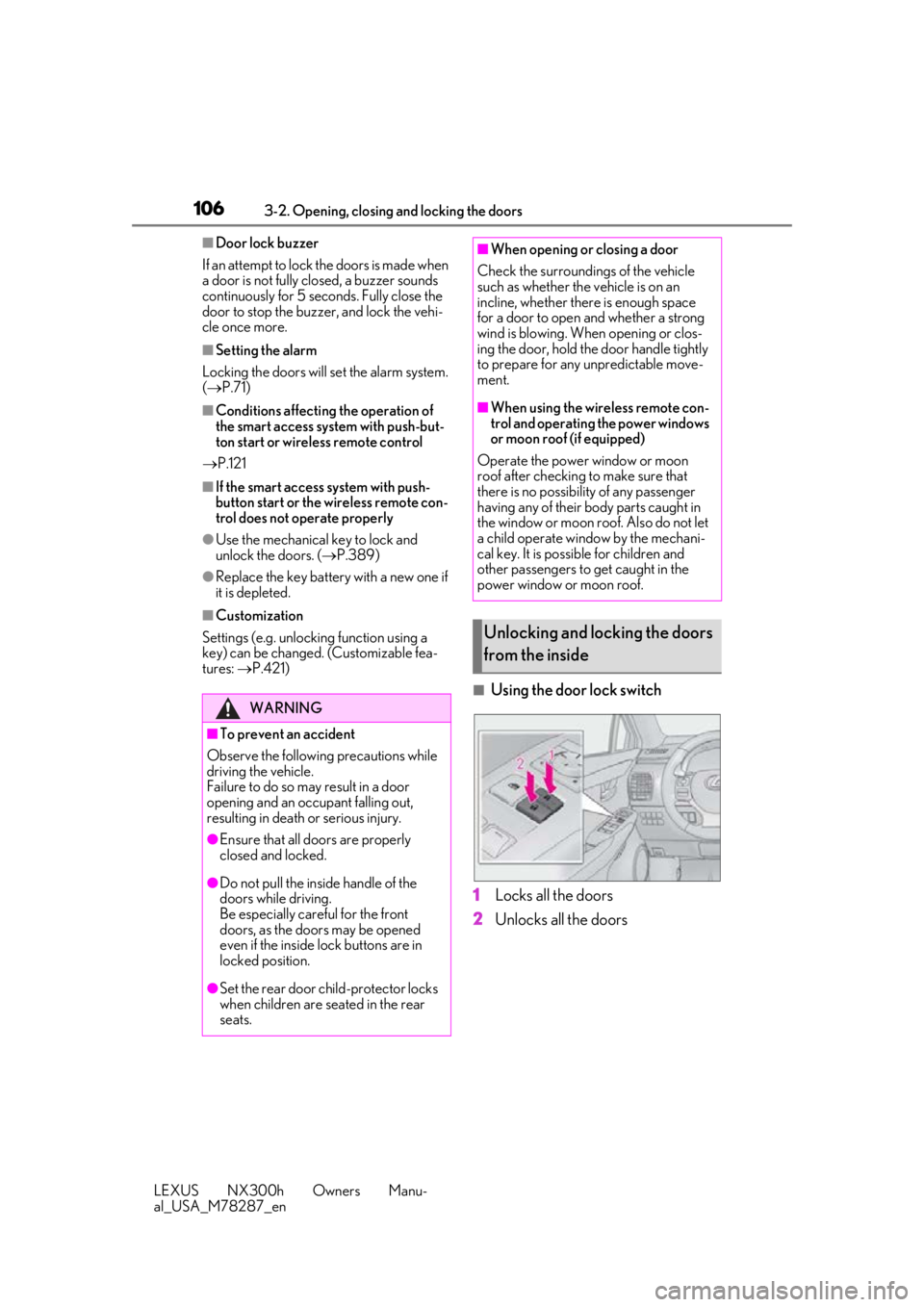 LEXUS NX300H 2019 User Guide 1063-2. Opening, closing and locking the doors
LEXUS NX300h Owners Manu-
al_USA_M78287_en
■Door lock buzzer
If an attempt to lock the doors is made when
a door is not fully closed, a buzzer sounds LEXUS NX300H 2019 User Guide 1063-2. Opening, closing and locking the doors
LEXUS NX300h Owners Manu-
al_USA_M78287_en
■Door lock buzzer
If an attempt to lock the doors is made when
a door is not fully closed, a buzzer sounds