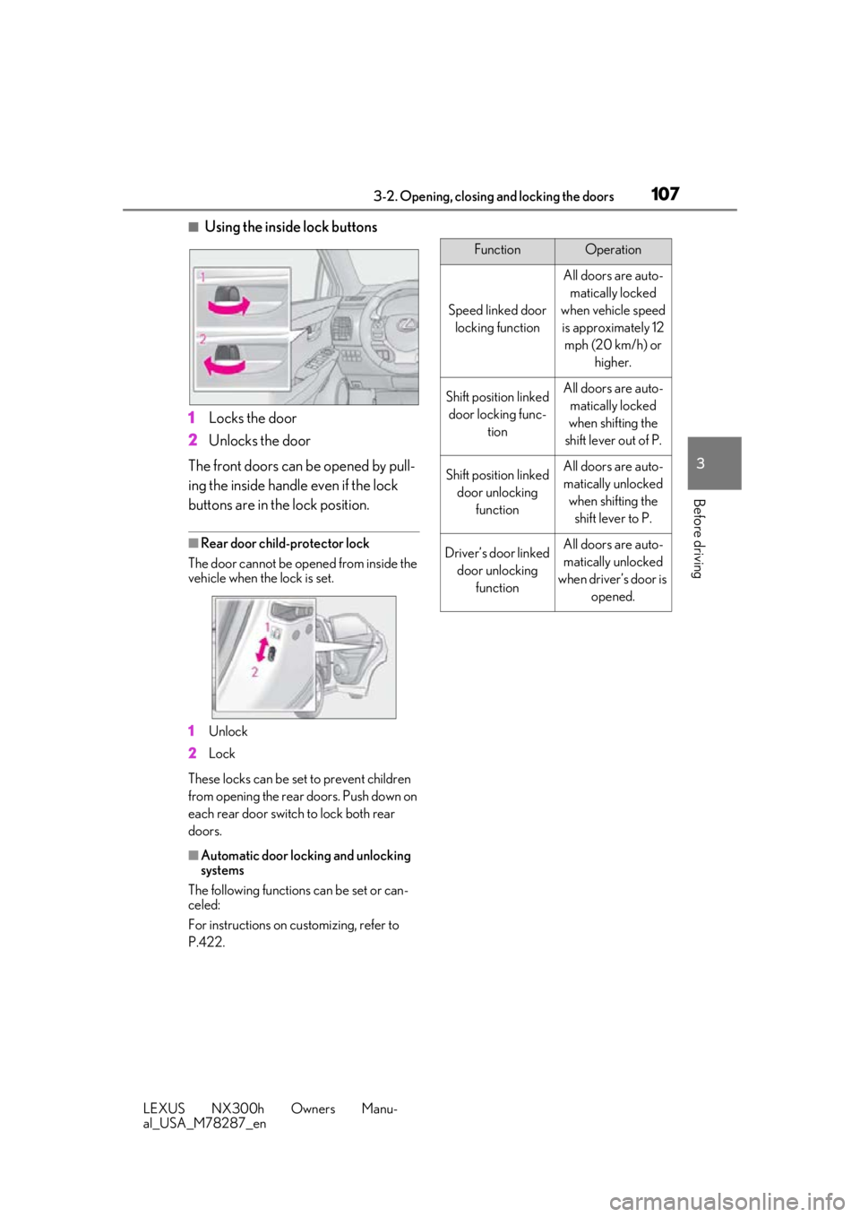 LEXUS NX300H 2019 Owners Manual 1073-2. Opening, closing and locking the doors
LEXUS NX300h Owners Manu-
al_USA_M78287_en
3
Before driving
■Using the inside lock buttons
1 Locks the door
2 Unlocks the door
The front doors can be o LEXUS NX300H 2019 Owners Manual 1073-2. Opening, closing and locking the doors
LEXUS NX300h Owners Manu-
al_USA_M78287_en
3
Before driving
■Using the inside lock buttons
1 Locks the door
2 Unlocks the door
The front doors can be o
