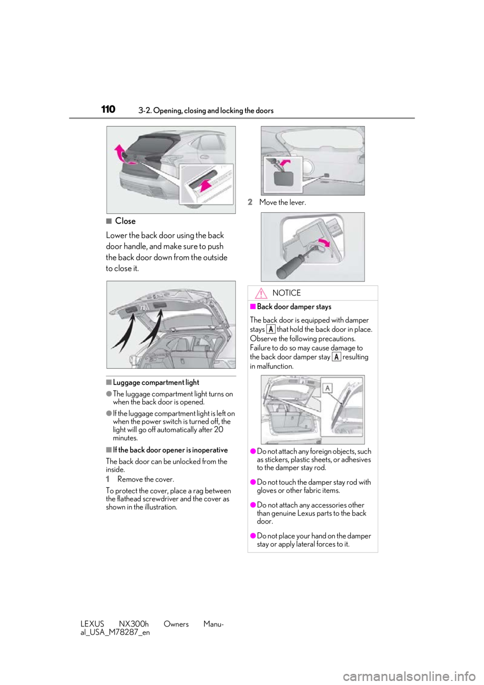 LEXUS NX300H 2019 Owners Manual 1103-2. Opening, closing and locking the doors
LEXUS NX300h Owners Manu-
al_USA_M78287_en
■Close
Lower the back door using the back
door handle, and make sure to push
the back door down from the o LEXUS NX300H 2019 Owners Manual 1103-2. Opening, closing and locking the doors
LEXUS NX300h Owners Manu-
al_USA_M78287_en
■Close
Lower the back door using the back
door handle, and make sure to push
the back door down from the o