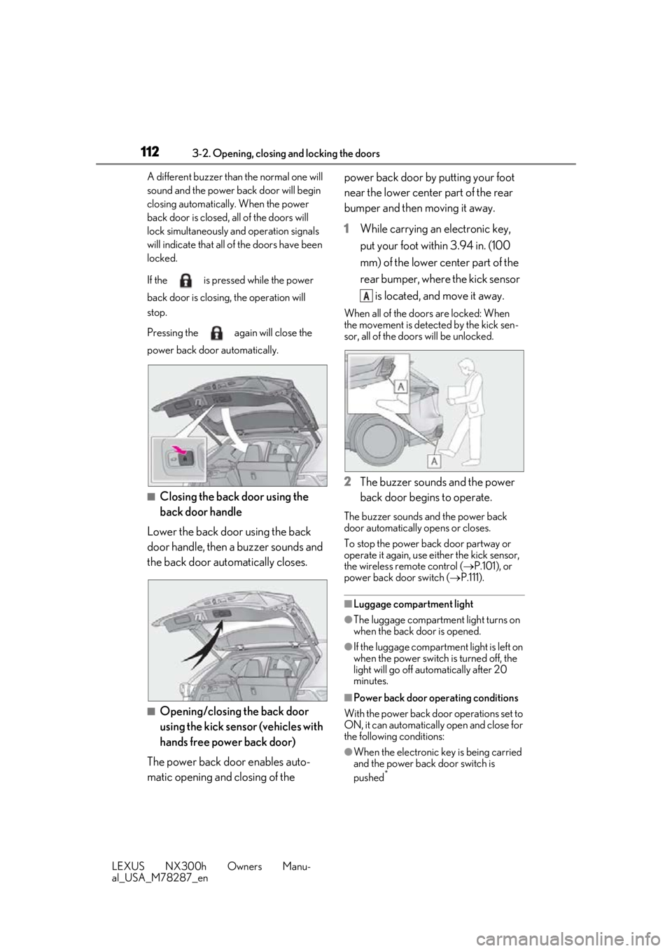 LEXUS NX300H 2019 Owners Manual 1123-2. Opening, closing and locking the doors
LEXUS NX300h Owners Manu-
al_USA_M78287_enA different buzzer than the normal one will
sound and the power back door will begin
closing automatically. W LEXUS NX300H 2019 Owners Manual 1123-2. Opening, closing and locking the doors
LEXUS NX300h Owners Manu-
al_USA_M78287_enA different buzzer than the normal one will
sound and the power back door will begin
closing automatically. W
