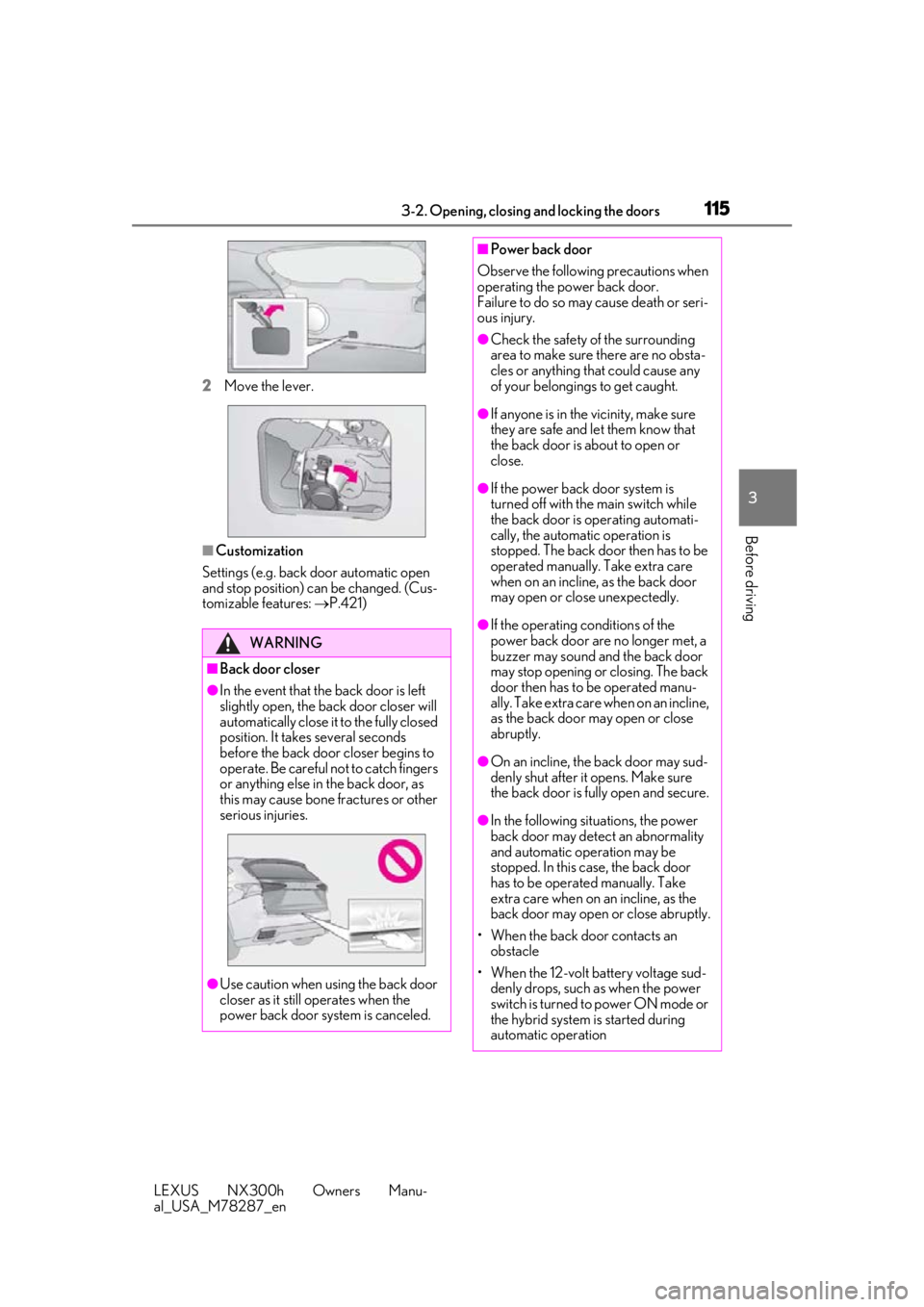 LEXUS NX300H 2019 User Guide 1153-2. Opening, closing and locking the doors
LEXUS NX300h Owners Manu-
al_USA_M78287_en
3
Before driving
2 Move the lever.
■Customization
Settings (e.g. back door automatic open
and stop positio LEXUS NX300H 2019 User Guide 1153-2. Opening, closing and locking the doors
LEXUS NX300h Owners Manu-
al_USA_M78287_en
3
Before driving
2 Move the lever.
■Customization
Settings (e.g. back door automatic open
and stop positio