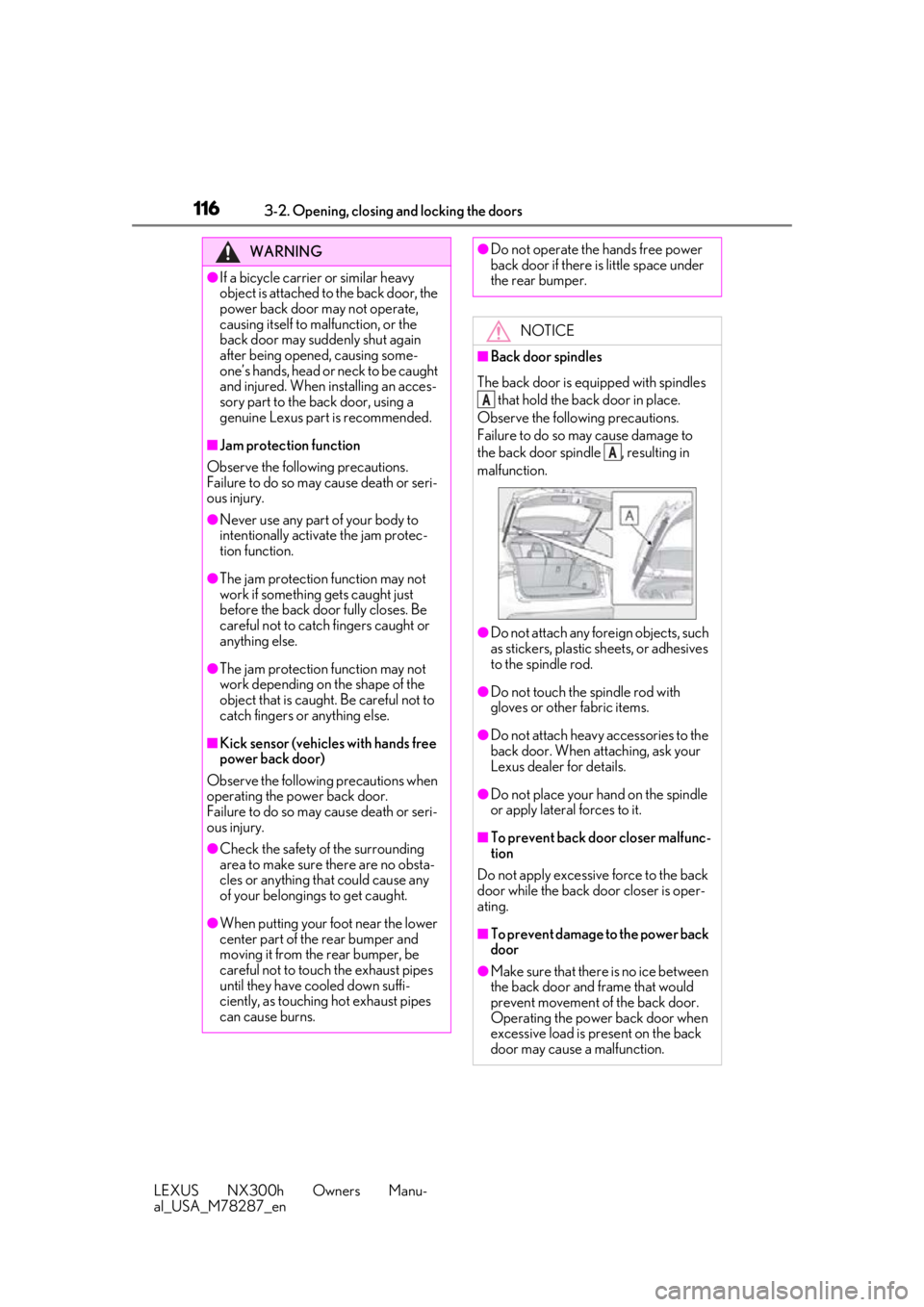 LEXUS NX300H 2019 User Guide 1163-2. Opening, closing and locking the doors
LEXUS NX300h Owners Manu-
al_USA_M78287_en
WARNING
●If a bicycle carrier or similar heavy
object is attached to the back door, the
power back door ma LEXUS NX300H 2019 User Guide 1163-2. Opening, closing and locking the doors
LEXUS NX300h Owners Manu-
al_USA_M78287_en
WARNING
●If a bicycle carrier or similar heavy
object is attached to the back door, the
power back door ma