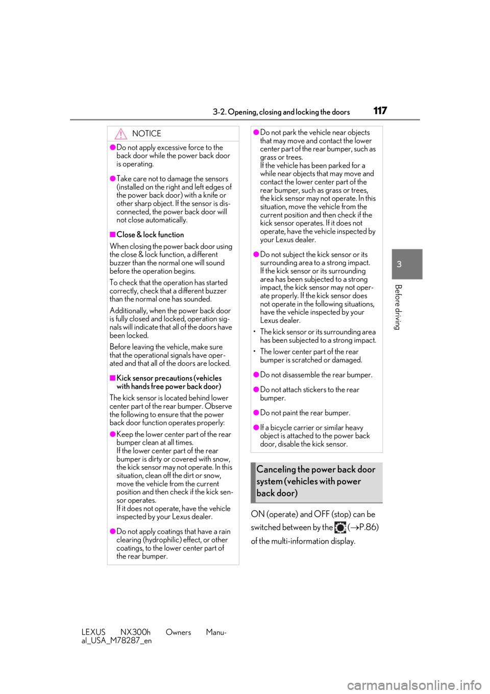 LEXUS NX300H 2019 User Guide 1173-2. Opening, closing and locking the doors
LEXUS NX300h Owners Manu-
al_USA_M78287_en
3
Before driving
ON (operate) and OFF (stop) can be
switched between by the ( P.86)
of the multi-inform LEXUS NX300H 2019 User Guide 1173-2. Opening, closing and locking the doors
LEXUS NX300h Owners Manu-
al_USA_M78287_en
3
Before driving
ON (operate) and OFF (stop) can be
switched between by the ( P.86)
of the multi-inform