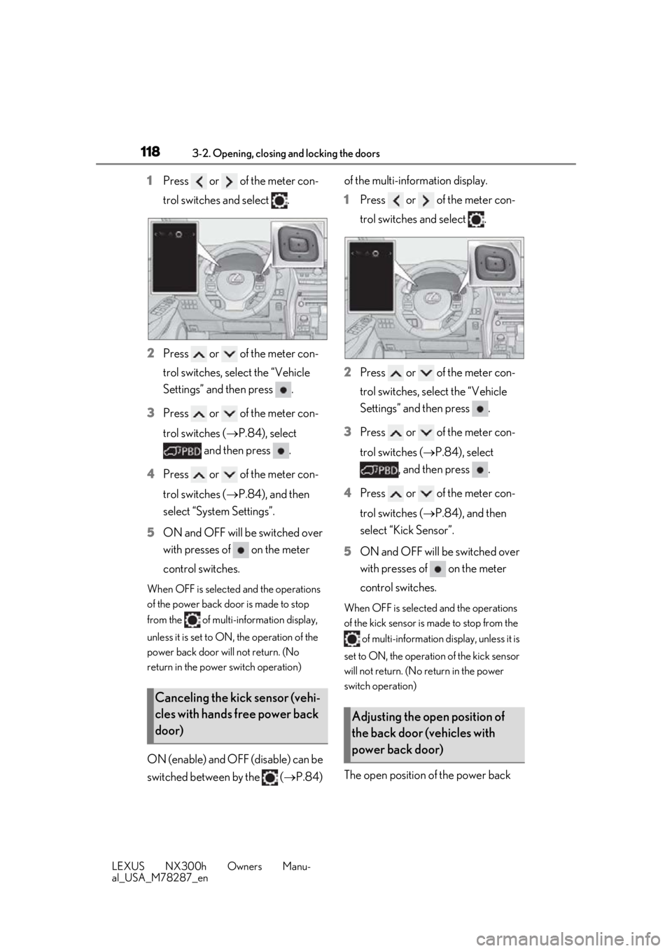 LEXUS NX300H 2019 User Guide 1183-2. Opening, closing and locking the doors
LEXUS NX300h Owners Manu-
al_USA_M78287_en
1Press or of the meter con-
trol switches and select .
2 Press or of the meter con-
trol switches, se LEXUS NX300H 2019 User Guide 1183-2. Opening, closing and locking the doors
LEXUS NX300h Owners Manu-
al_USA_M78287_en
1Press or of the meter con-
trol switches and select .
2 Press or of the meter con-
trol switches, se