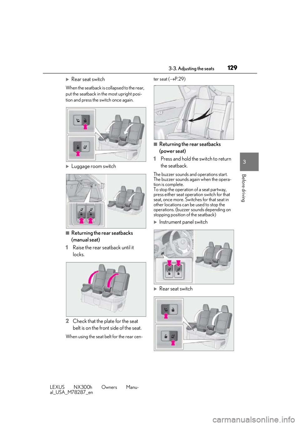 LEXUS NX300H 2019 Owners Manual 1293-3. Adjusting the seats
LEXUS NX300h Owners Manu-
al_USA_M78287_en
3
Before driving
Rear seat switch
When the seatback is collapsed to the rear,
put the seatback in the most upright posi-
tion LEXUS NX300H 2019 Owners Manual 1293-3. Adjusting the seats
LEXUS NX300h Owners Manu-
al_USA_M78287_en
3
Before driving
Rear seat switch
When the seatback is collapsed to the rear,
put the seatback in the most upright posi-
tion