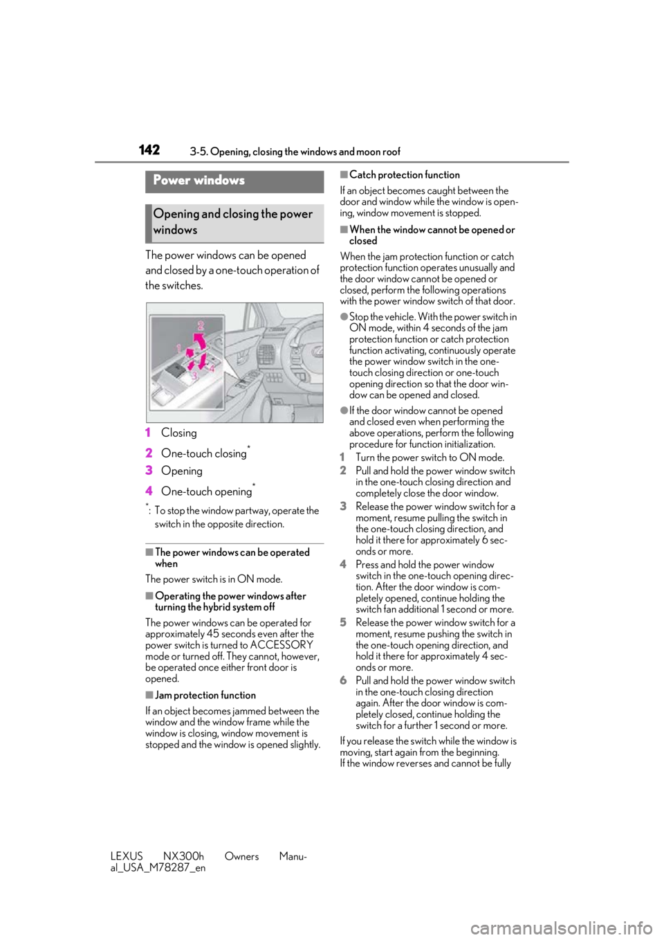 LEXUS NX300H 2019 Owners Manual 1423-5. Opening, closing the windows and moon roof
LEXUS NX300h Owners Manu-
al_USA_M78287_en
3-5.Opening, closing the windows and moon roof
The power windows can be opened
and closed by a one-touch LEXUS NX300H 2019 Owners Manual 1423-5. Opening, closing the windows and moon roof
LEXUS NX300h Owners Manu-
al_USA_M78287_en
3-5.Opening, closing the windows and moon roof
The power windows can be opened
and closed by a one-touch