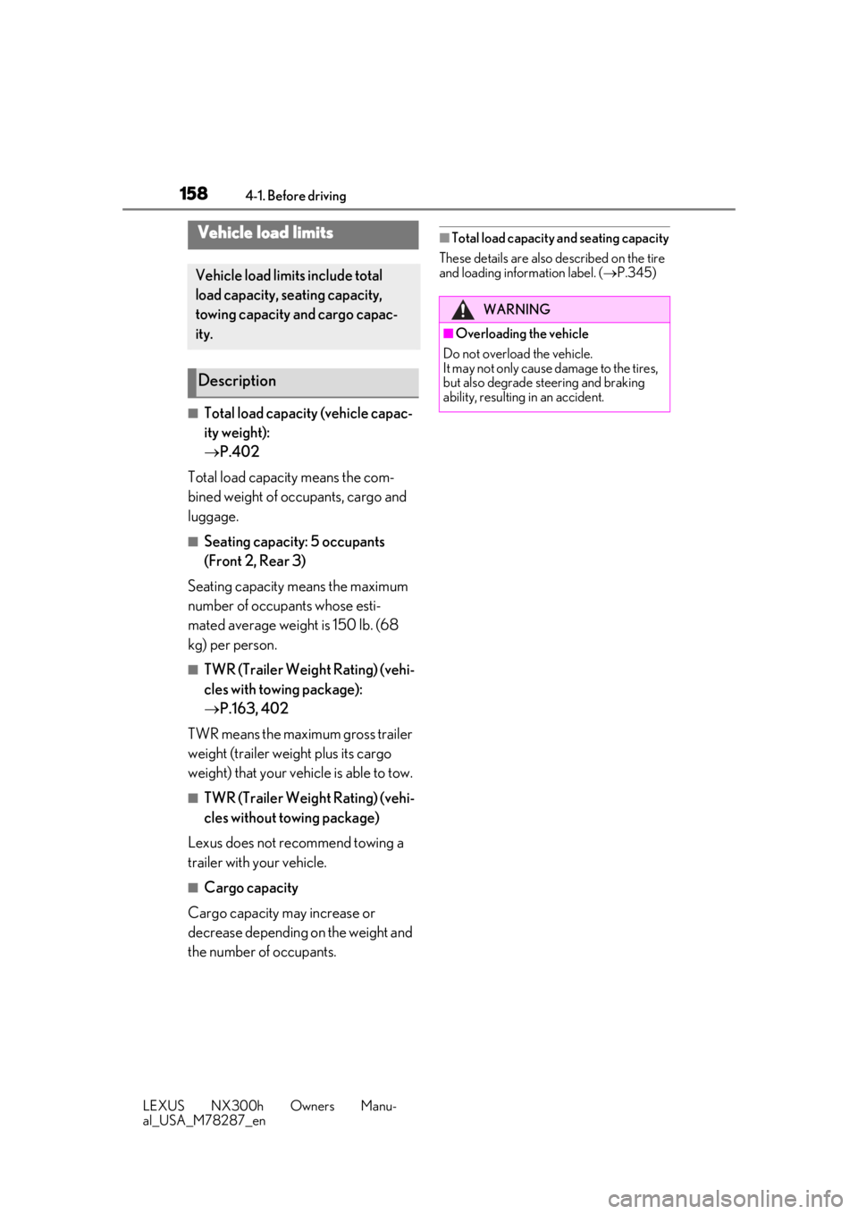 LEXUS NX300H 2019  Owners Manual 1584-1. Before driving
LEXUS NX300h Owners Manu-
al_USA_M78287_en
■Total load capacity (vehicle capac-
ity weight):
P.402
Total load capacity means the com-
bined weight of occupants, cargo and 
