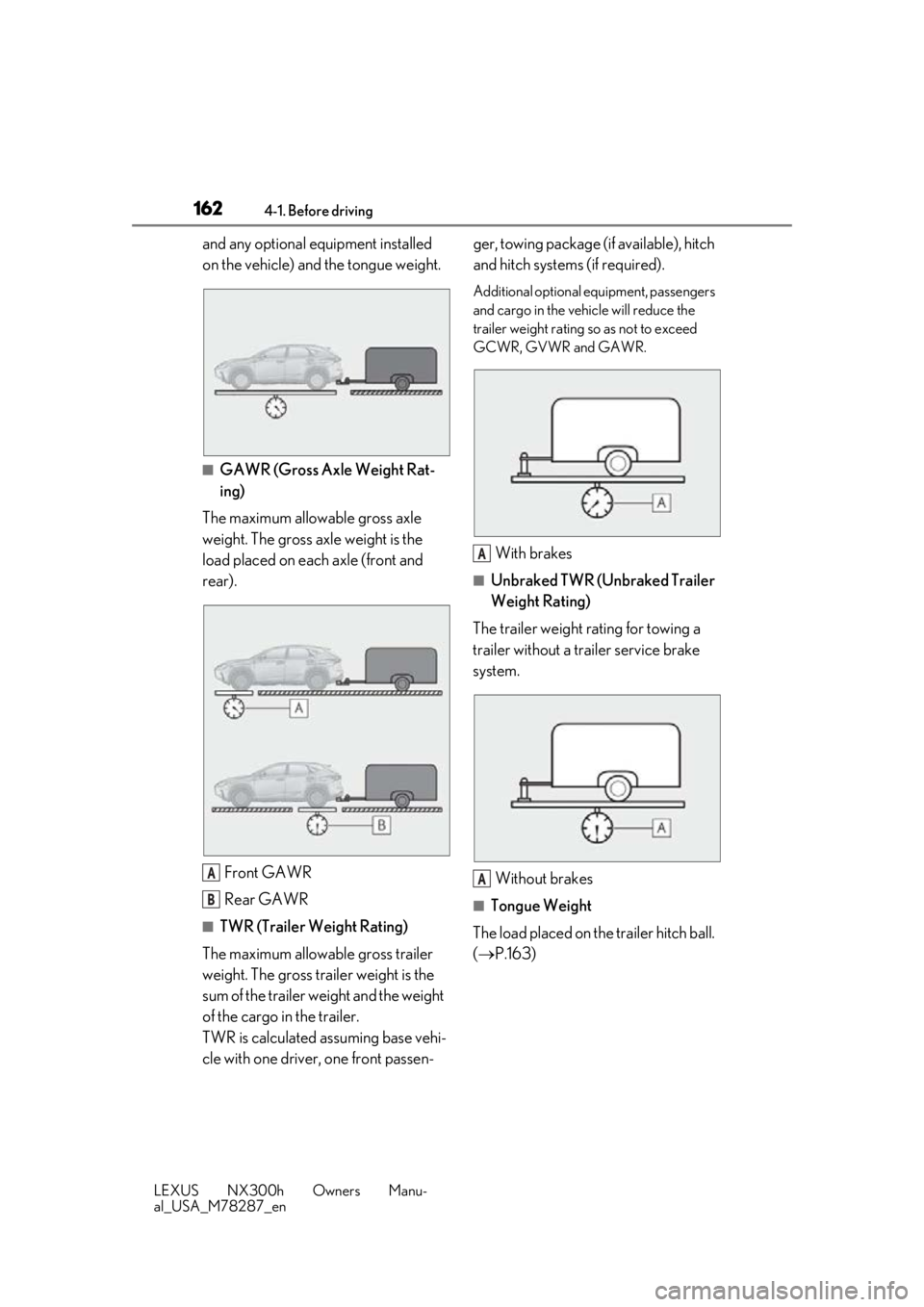 LEXUS NX300H 2019 Owners Manual 1624-1. Before driving
LEXUS NX300h Owners Manu-
al_USA_M78287_en
and any optional equipment installed
on the vehicle) and the tongue weight.
■GAWR (Gross Axle Weight Rat-
ing)
The maximum allowabl LEXUS NX300H 2019 Owners Manual 1624-1. Before driving
LEXUS NX300h Owners Manu-
al_USA_M78287_en
and any optional equipment installed
on the vehicle) and the tongue weight.
■GAWR (Gross Axle Weight Rat-
ing)
The maximum allowabl