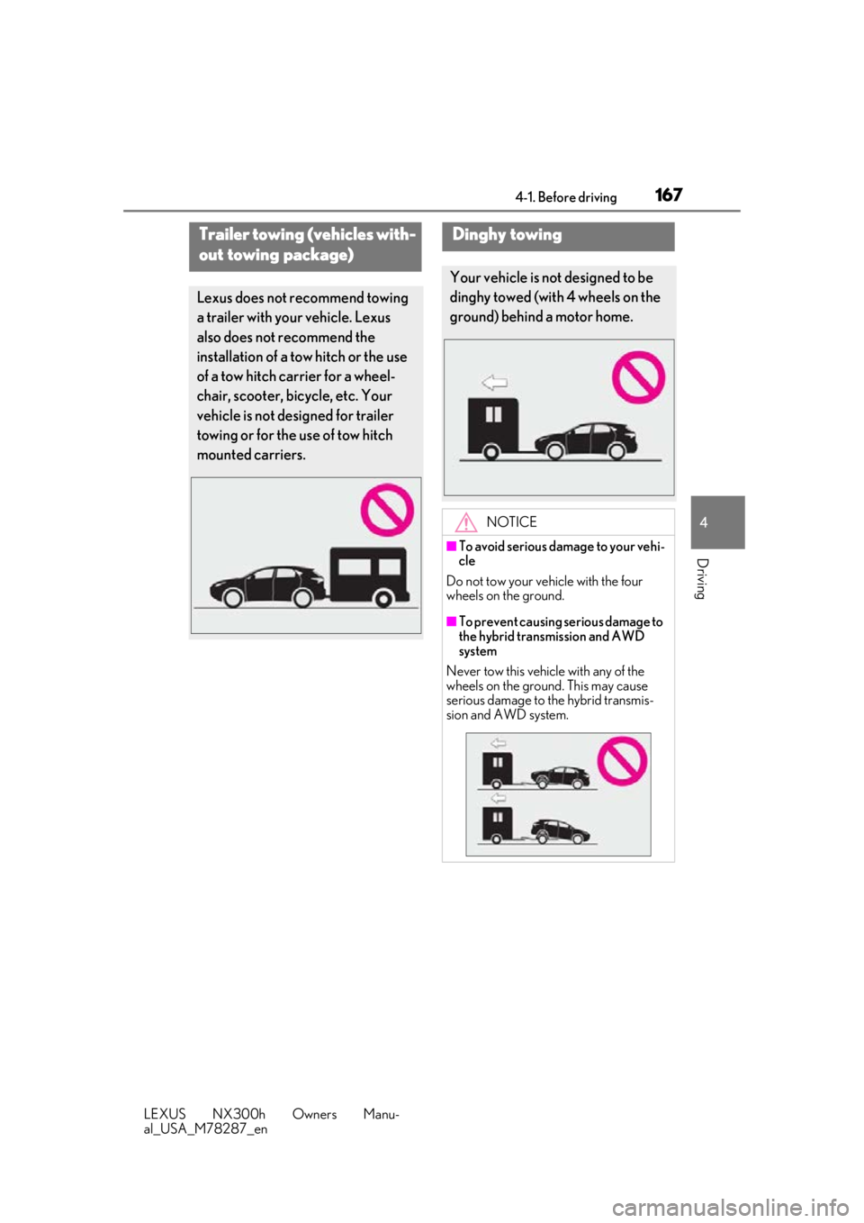 LEXUS NX300H 2019 Owners Manual 1674-1. Before driving
LEXUS NX300h Owners Manu-
al_USA_M78287_en
4
Driving
Trailer towing (vehicles with-
out towing package)
Lexus does not recommend towing
a trailer with your vehicle. Lexus
also LEXUS NX300H 2019 Owners Manual 1674-1. Before driving
LEXUS NX300h Owners Manu-
al_USA_M78287_en
4
Driving
Trailer towing (vehicles with-
out towing package)
Lexus does not recommend towing
a trailer with your vehicle. Lexus
also