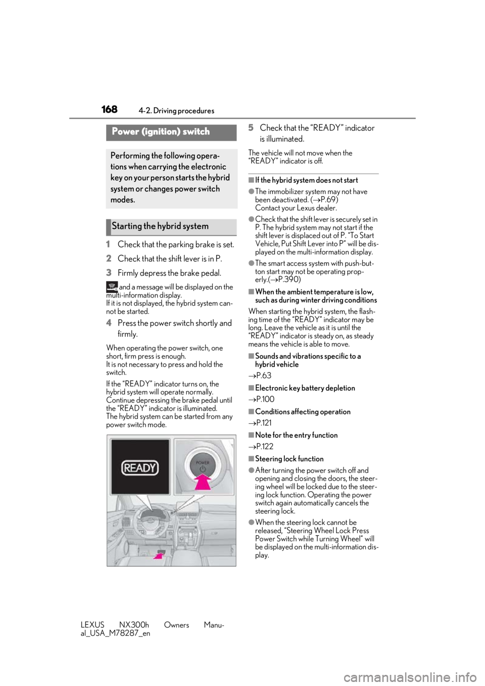 LEXUS NX300H 2019 Owners Manual 1684-2. Driving procedures
LEXUS NX300h Owners Manu-
al_USA_M78287_en
4-2.Driving procedures
1Check that the parking brake is set.
2 Check that the shift lever is in P.
3 Firmly depress the brake peda LEXUS NX300H 2019 Owners Manual 1684-2. Driving procedures
LEXUS NX300h Owners Manu-
al_USA_M78287_en
4-2.Driving procedures
1Check that the parking brake is set.
2 Check that the shift lever is in P.
3 Firmly depress the brake peda
