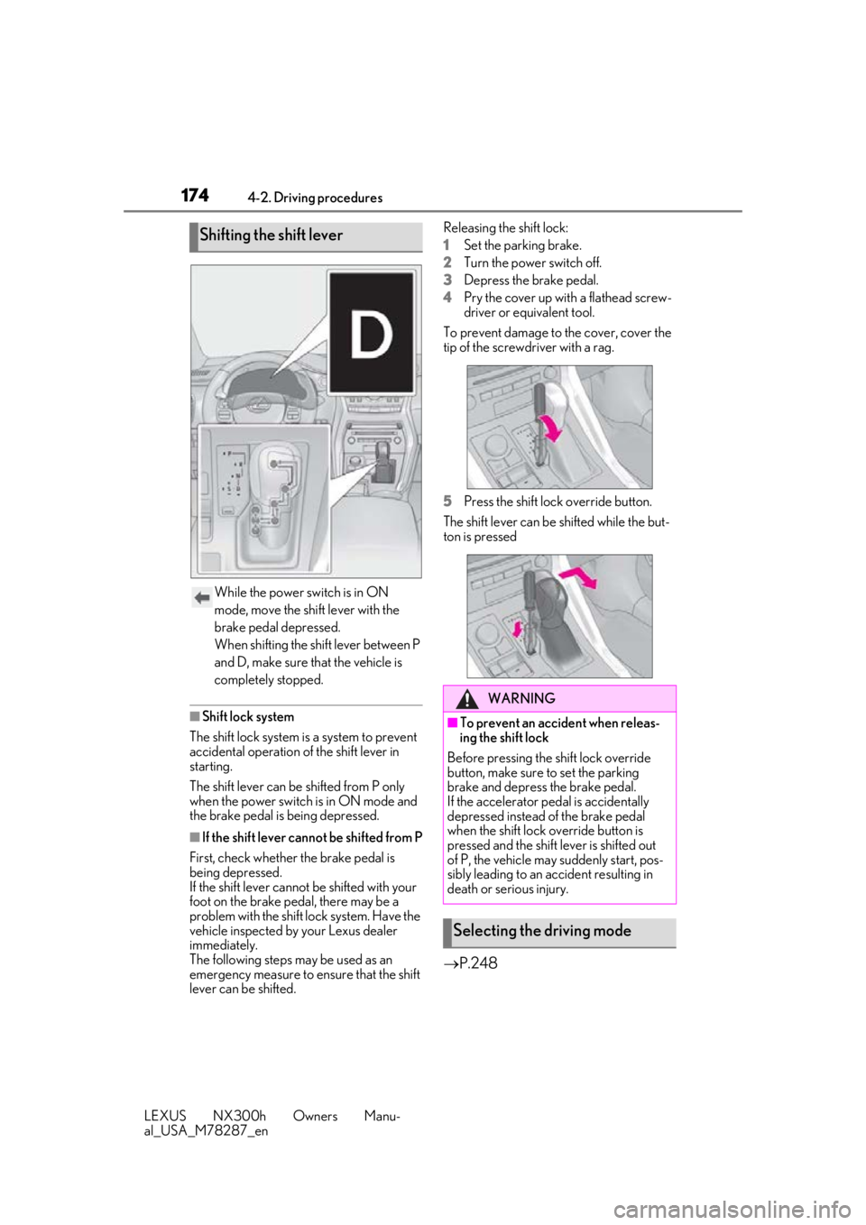 LEXUS NX300H 2019 Owners Guide 1744-2. Driving procedures
LEXUS NX300h Owners Manu-
al_USA_M78287_en
■Shift lock system
The shift lock system is a system to prevent
accidental operation of the shift lever in
starting.
The shi LEXUS NX300H 2019 Owners Guide 1744-2. Driving procedures
LEXUS NX300h Owners Manu-
al_USA_M78287_en
■Shift lock system
The shift lock system is a system to prevent
accidental operation of the shift lever in
starting.
The shi