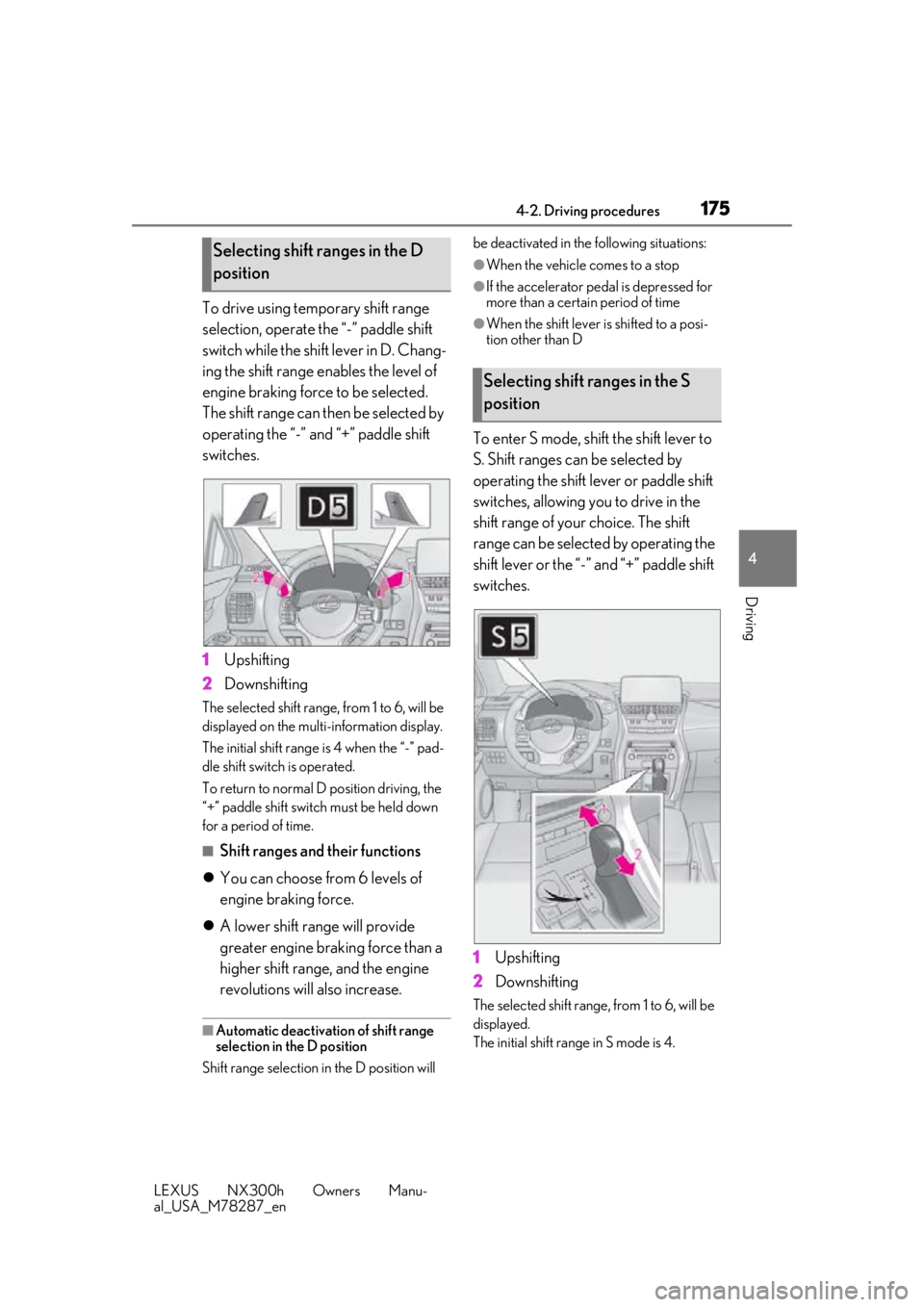 LEXUS NX300H 2019 Owners Manual 1754-2. Driving procedures
LEXUS NX300h Owners Manu-
al_USA_M78287_en
4
Driving
To drive using temporary shift range
selection, operate the “-” paddle shift
switch while the shift lever in D. Ch LEXUS NX300H 2019 Owners Manual 1754-2. Driving procedures
LEXUS NX300h Owners Manu-
al_USA_M78287_en
4
Driving
To drive using temporary shift range
selection, operate the “-” paddle shift
switch while the shift lever in D. Ch