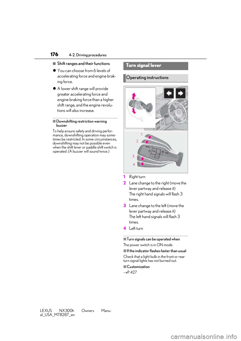 LEXUS NX300H 2019 Owners Manual 1764-2. Driving procedures
LEXUS NX300h Owners Manu-
al_USA_M78287_en
■Shift ranges and their functions
You can choose from 6 levels of
accelerating force and engine brak-
ing force.
A lowe LEXUS NX300H 2019 Owners Manual 1764-2. Driving procedures
LEXUS NX300h Owners Manu-
al_USA_M78287_en
■Shift ranges and their functions
You can choose from 6 levels of
accelerating force and engine brak-
ing force.
A lowe