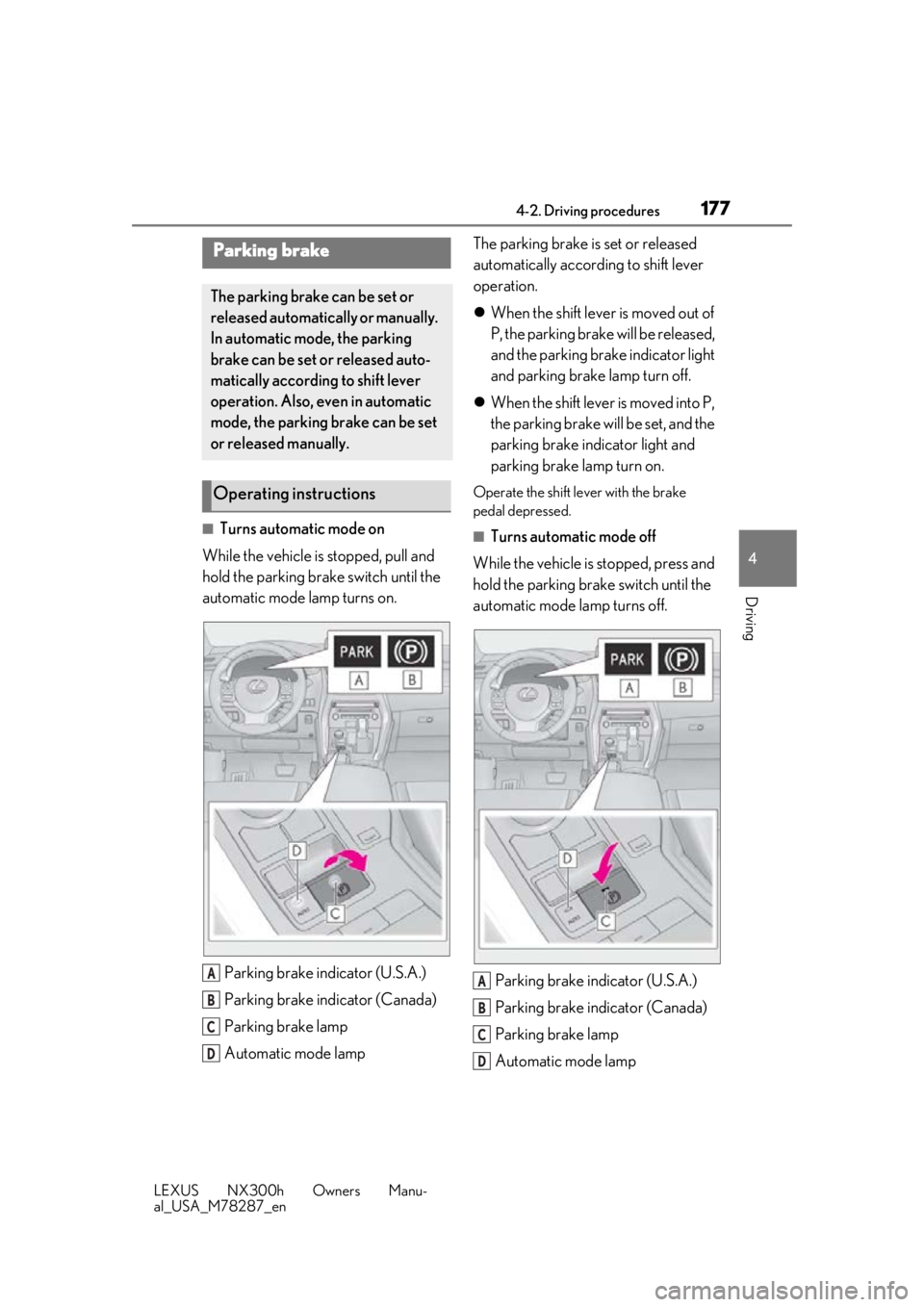 LEXUS NX300H 2019 Owners Manual 1774-2. Driving procedures
LEXUS NX300h Owners Manu-
al_USA_M78287_en
4
Driving
■Turns automatic mode on
While the vehicle is stopped, pull and
hold the parking brake switch until the
automatic mo LEXUS NX300H 2019 Owners Manual 1774-2. Driving procedures
LEXUS NX300h Owners Manu-
al_USA_M78287_en
4
Driving
■Turns automatic mode on
While the vehicle is stopped, pull and
hold the parking brake switch until the
automatic mo