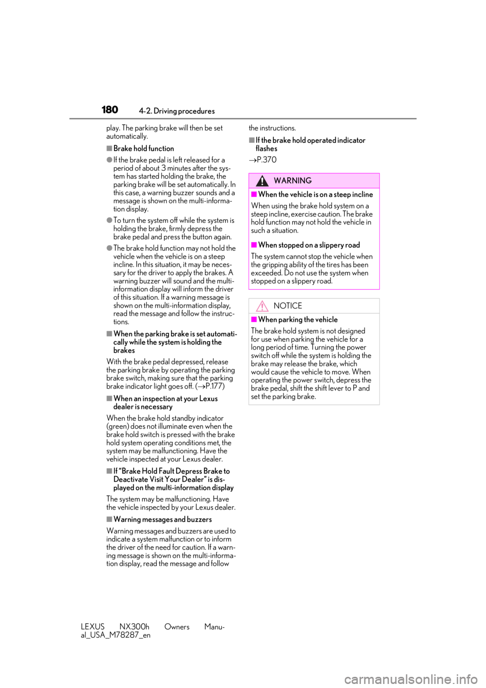 LEXUS NX300H 2019  Owners Manual 1804-2. Driving procedures
LEXUS NX300h Owners Manu-
al_USA_M78287_enplay. The parking brake will then be set 
automatically.
■Brake hold function
●If the brake pedal is left released for a 
perio