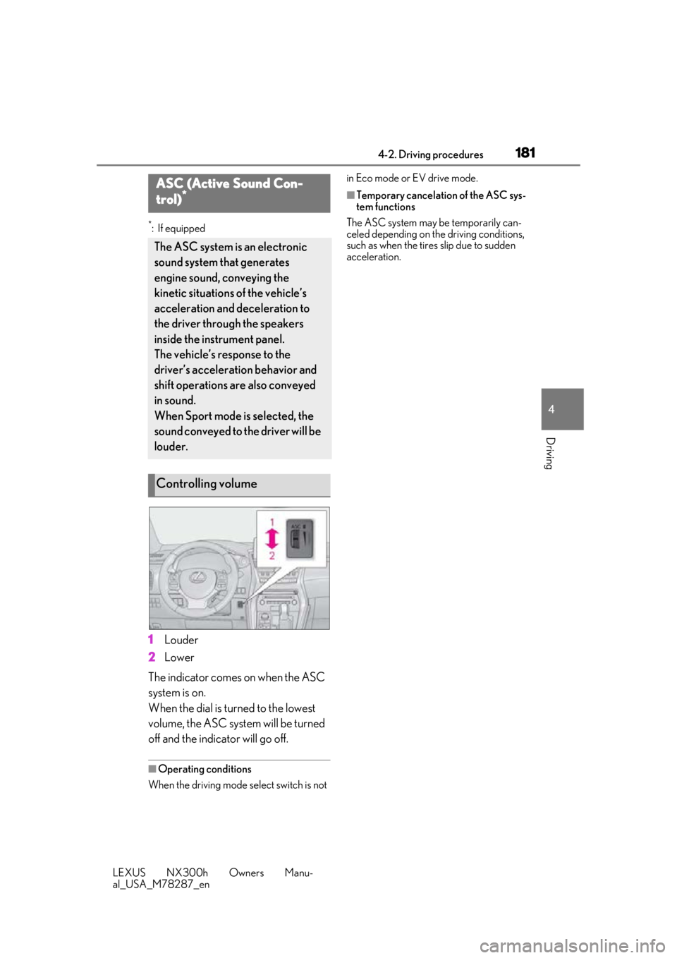 LEXUS NX300H 2019 Owners Manual 1814-2. Driving procedures
LEXUS NX300h Owners Manu-
al_USA_M78287_en
4
Driving
*:If equipped
1 Louder
2 Lower
The indicator comes on when the ASC
system is on.
When the dial is turned to the lowest LEXUS NX300H 2019 Owners Manual 1814-2. Driving procedures
LEXUS NX300h Owners Manu-
al_USA_M78287_en
4
Driving
*:If equipped
1 Louder
2 Lower
The indicator comes on when the ASC
system is on.
When the dial is turned to the lowest