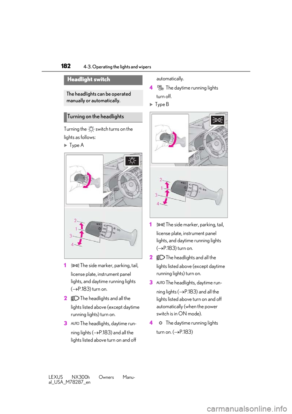 LEXUS NX300H 2019 Owners Manual 1824-3. Operating the lights and wipers
LEXUS NX300h Owners Manu-
al_USA_M78287_en
4-3.Operating the lights and wipers
Turning the switch turns on the
lights as follows:
Type A
1 The side marke LEXUS NX300H 2019 Owners Manual 1824-3. Operating the lights and wipers
LEXUS NX300h Owners Manu-
al_USA_M78287_en
4-3.Operating the lights and wipers
Turning the switch turns on the
lights as follows:
Type A
1 The side marke