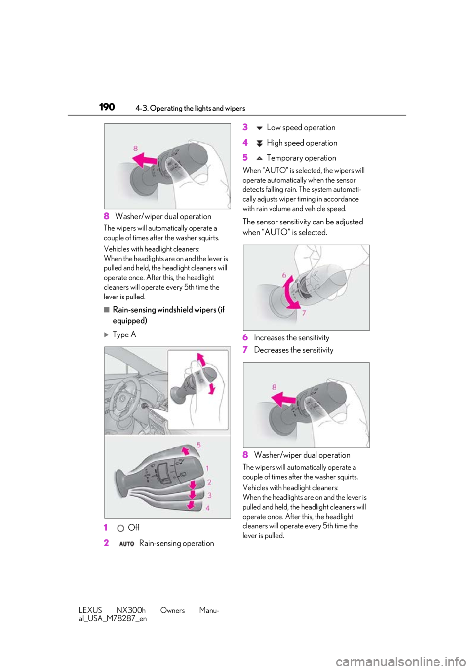 LEXUS NX300H 2019 Owners Manual 1904-3. Operating the lights and wipers
LEXUS NX300h Owners Manu-
al_USA_M78287_en
8Washer/wiper dual operation
The wipers will automatically operate a
couple of times afte r the washer squirts.
Vehi LEXUS NX300H 2019 Owners Manual 1904-3. Operating the lights and wipers
LEXUS NX300h Owners Manu-
al_USA_M78287_en
8Washer/wiper dual operation
The wipers will automatically operate a
couple of times afte r the washer squirts.
Vehi
