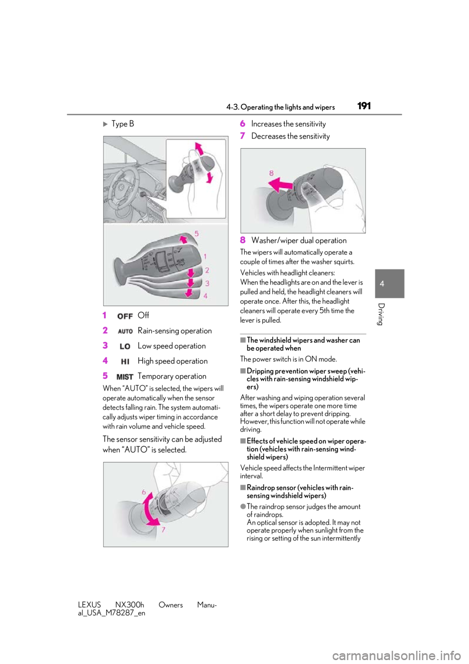 LEXUS NX300H 2019 Owners Manual 1914-3. Operating the lights and wipers
LEXUS NX300h Owners Manu-
al_USA_M78287_en
4
Driving
Type B
1 Off
2 Rain-sensing operation
3 Low speed operation
4 High speed operation
5 Temporary oper LEXUS NX300H 2019 Owners Manual 1914-3. Operating the lights and wipers
LEXUS NX300h Owners Manu-
al_USA_M78287_en
4
Driving
Type B
1 Off
2 Rain-sensing operation
3 Low speed operation
4 High speed operation
5 Temporary oper
