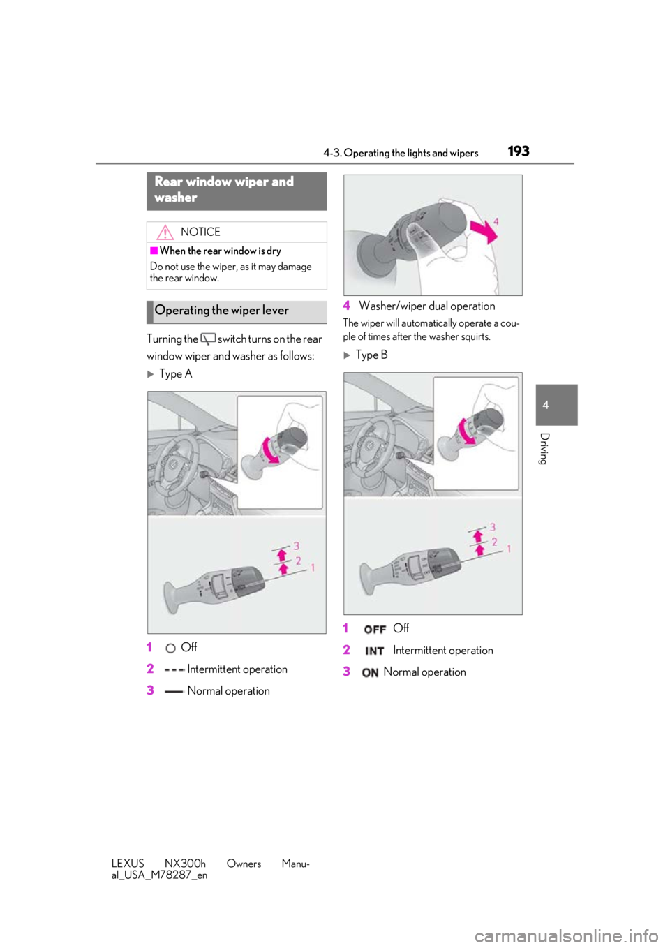 LEXUS NX300H 2019 Owners Manual 1934-3. Operating the lights and wipers
LEXUS NX300h Owners Manu-
al_USA_M78287_en
4
Driving
Turning the switch turns on the rear
window wiper and washer as follows:
Type A
1 Off
2 Intermitten LEXUS NX300H 2019 Owners Manual 1934-3. Operating the lights and wipers
LEXUS NX300h Owners Manu-
al_USA_M78287_en
4
Driving
Turning the switch turns on the rear
window wiper and washer as follows:
Type A
1 Off
2 Intermitten