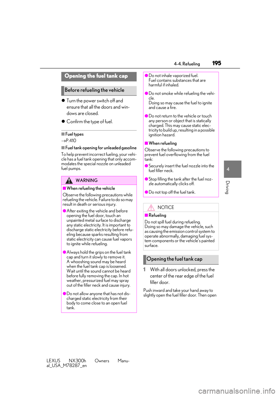 LEXUS NX300H 2019 Owners Manual 1954-4. Refueling
LEXUS NX300h Owners Manu-
al_USA_M78287_en
4
Driving
4-4.Refueling
Turn the power switch off and
ensure that all the doors and win-
dows are closed.
Confirm the type of fuel LEXUS NX300H 2019 Owners Manual 1954-4. Refueling
LEXUS NX300h Owners Manu-
al_USA_M78287_en
4
Driving
4-4.Refueling
Turn the power switch off and
ensure that all the doors and win-
dows are closed.
Confirm the type of fuel