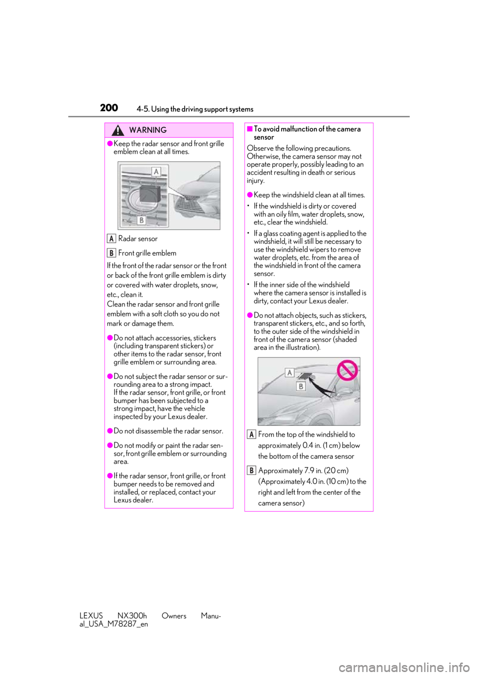 LEXUS NX300H 2019 Owners Manual 2004-5. Using the driving support systems
LEXUS NX300h Owners Manu-
al_USA_M78287_en
WARNING
●Keep the radar sensor and front grille
emblem clean at all times.Radar sensor
Front grille emblem
If th LEXUS NX300H 2019 Owners Manual 2004-5. Using the driving support systems
LEXUS NX300h Owners Manu-
al_USA_M78287_en
WARNING
●Keep the radar sensor and front grille
emblem clean at all times.Radar sensor
Front grille emblem
If th