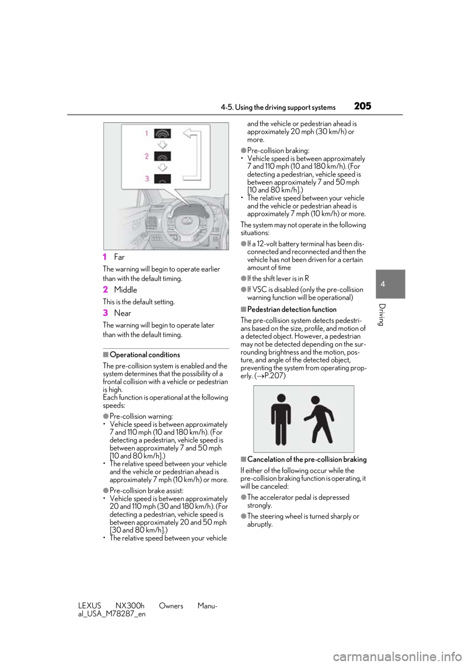 LEXUS NX300H 2019 Owners Manual 2054-5. Using the driving support systems
LEXUS NX300h Owners Manu-
al_USA_M78287_en
4
Driving
1 Far
The warning will begin to operate earlier
than with the default timing.
2Middle
This is the defaul LEXUS NX300H 2019 Owners Manual 2054-5. Using the driving support systems
LEXUS NX300h Owners Manu-
al_USA_M78287_en
4
Driving
1 Far
The warning will begin to operate earlier
than with the default timing.
2Middle
This is the defaul