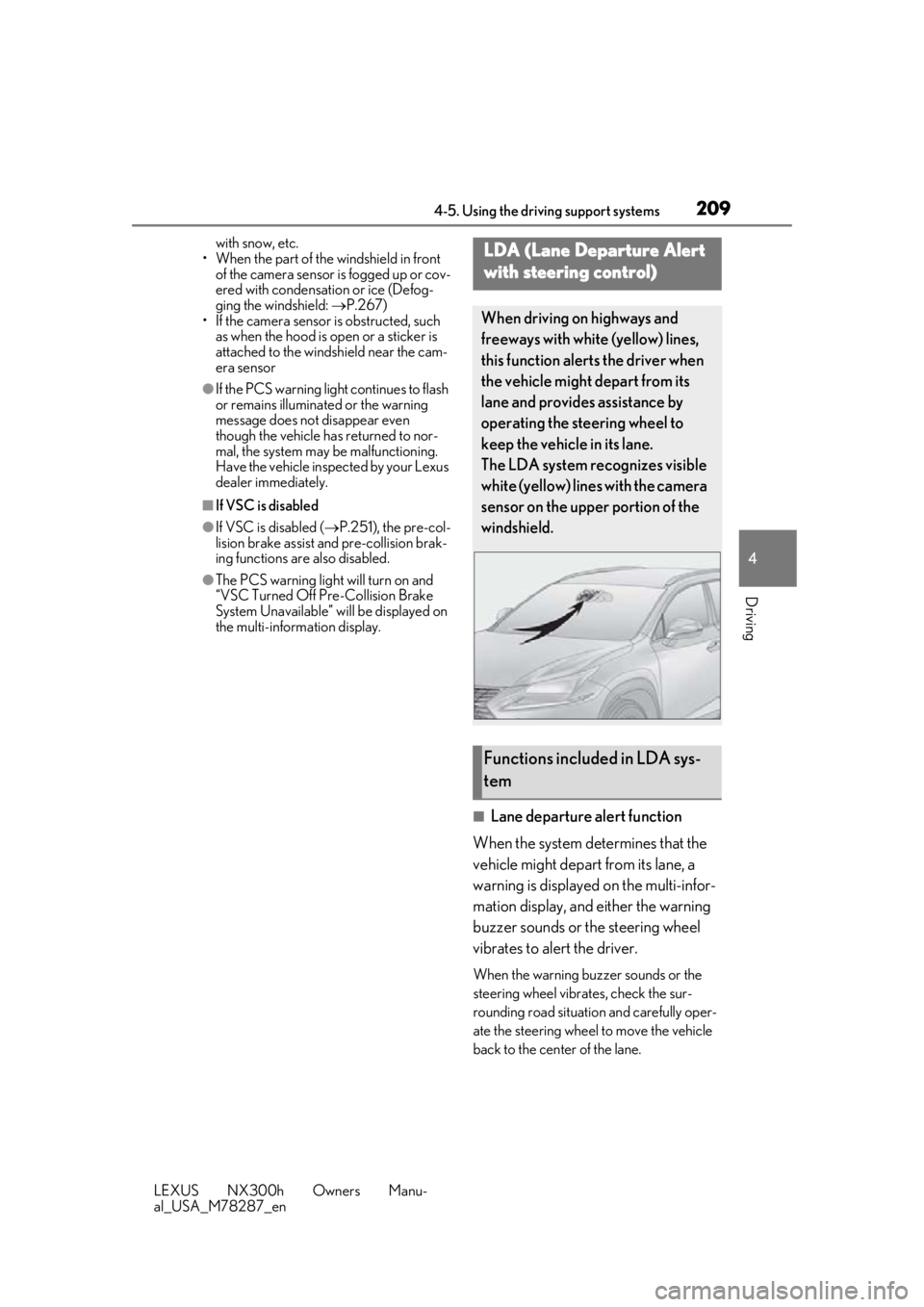 LEXUS NX300H 2019 Owners Guide 2094-5. Using the driving support systems
LEXUS NX300h Owners Manu-
al_USA_M78287_en
4
Driving
with snow, etc.
• When the part of the windshield in front of the camera sensor is fogged up or cov-
LEXUS NX300H 2019 Owners Guide 2094-5. Using the driving support systems
LEXUS NX300h Owners Manu-
al_USA_M78287_en
4
Driving
with snow, etc.
• When the part of the windshield in front of the camera sensor is fogged up or cov-