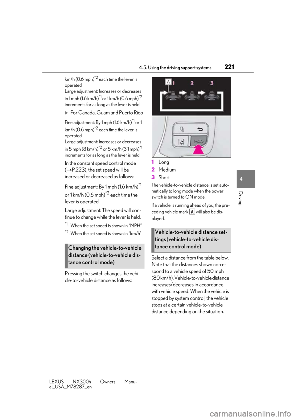 LEXUS NX300H 2019 Owners Manual 2214-5. Using the driving support systems
LEXUS NX300h Owners Manu-
al_USA_M78287_en
4
Driving
km/h (0.6 mph)*2 each time the lever is
operated
Large adjustment: Increases or decreases
in 1 mph (1. LEXUS NX300H 2019 Owners Manual 2214-5. Using the driving support systems
LEXUS NX300h Owners Manu-
al_USA_M78287_en
4
Driving
km/h (0.6 mph)*2 each time the lever is
operated
Large adjustment: Increases or decreases
in 1 mph (1.