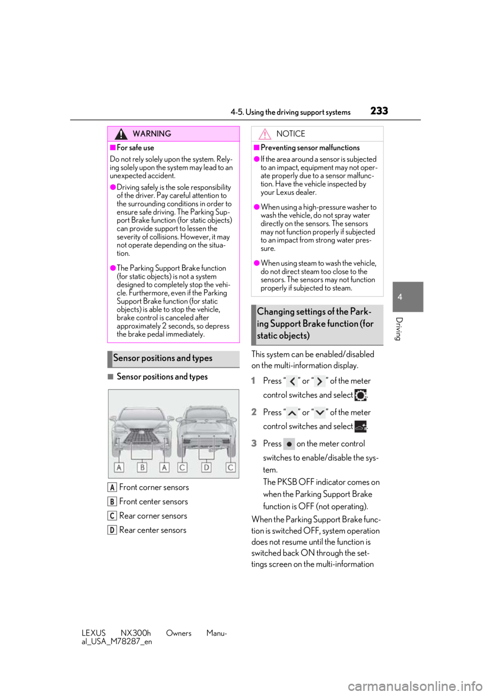 LEXUS NX300H 2019 Service Manual 2334-5. Using the driving support systems
LEXUS NX300h Owners Manu-
al_USA_M78287_en
4
Driving
■Sensor positions and types Front corner sensors
Front center sensors
Rear corner sensors
Rear center s LEXUS NX300H 2019 Service Manual 2334-5. Using the driving support systems
LEXUS NX300h Owners Manu-
al_USA_M78287_en
4
Driving
■Sensor positions and types Front corner sensors
Front center sensors
Rear corner sensors
Rear center s