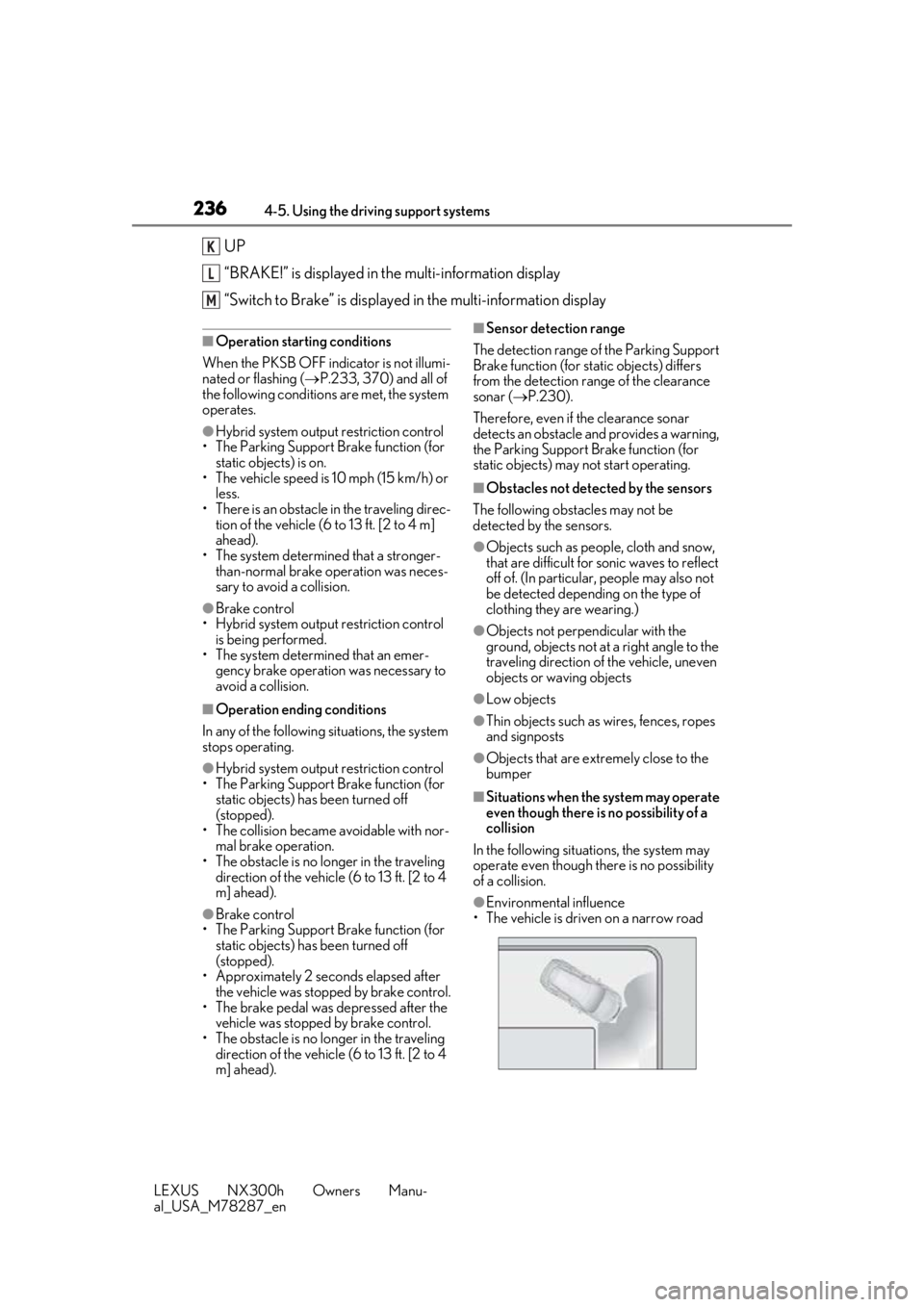 LEXUS NX300H 2019 Service Manual 2364-5. Using the driving support systems
LEXUS NX300h Owners Manu-
al_USA_M78287_en
UP
“BRAKE!” is displayed in the multi-information display
“Switch to Brake” is displayed in the multi-infor LEXUS NX300H 2019 Service Manual 2364-5. Using the driving support systems
LEXUS NX300h Owners Manu-
al_USA_M78287_en
UP
“BRAKE!” is displayed in the multi-information display
“Switch to Brake” is displayed in the multi-infor