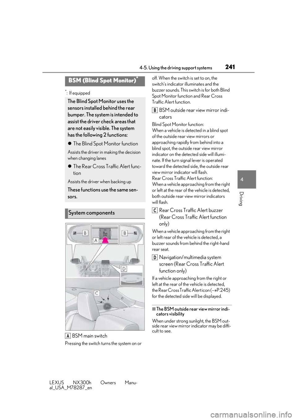 LEXUS NX300H 2019 Workshop Manual 2414-5. Using the driving support systems
LEXUS NX300h Owners Manu-
al_USA_M78287_en
4
Driving
*:If equipped
BSM main switch
Pressing the switch turns the system on or off. When the switch is set to LEXUS NX300H 2019 Workshop Manual 2414-5. Using the driving support systems
LEXUS NX300h Owners Manu-
al_USA_M78287_en
4
Driving
*:If equipped
BSM main switch
Pressing the switch turns the system on or off. When the switch is set to