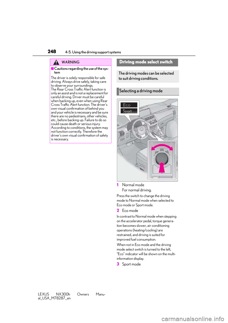 LEXUS NX300H 2019 Owners Manual 2484-5. Using the driving support systems
LEXUS NX300h Owners Manu-
al_USA_M78287_en
1Normal mode
For normal driving.
Press the switch to change the driving
mode to Normal mode when selected to
Eco LEXUS NX300H 2019 Owners Manual 2484-5. Using the driving support systems
LEXUS NX300h Owners Manu-
al_USA_M78287_en
1Normal mode
For normal driving.
Press the switch to change the driving
mode to Normal mode when selected to
Eco