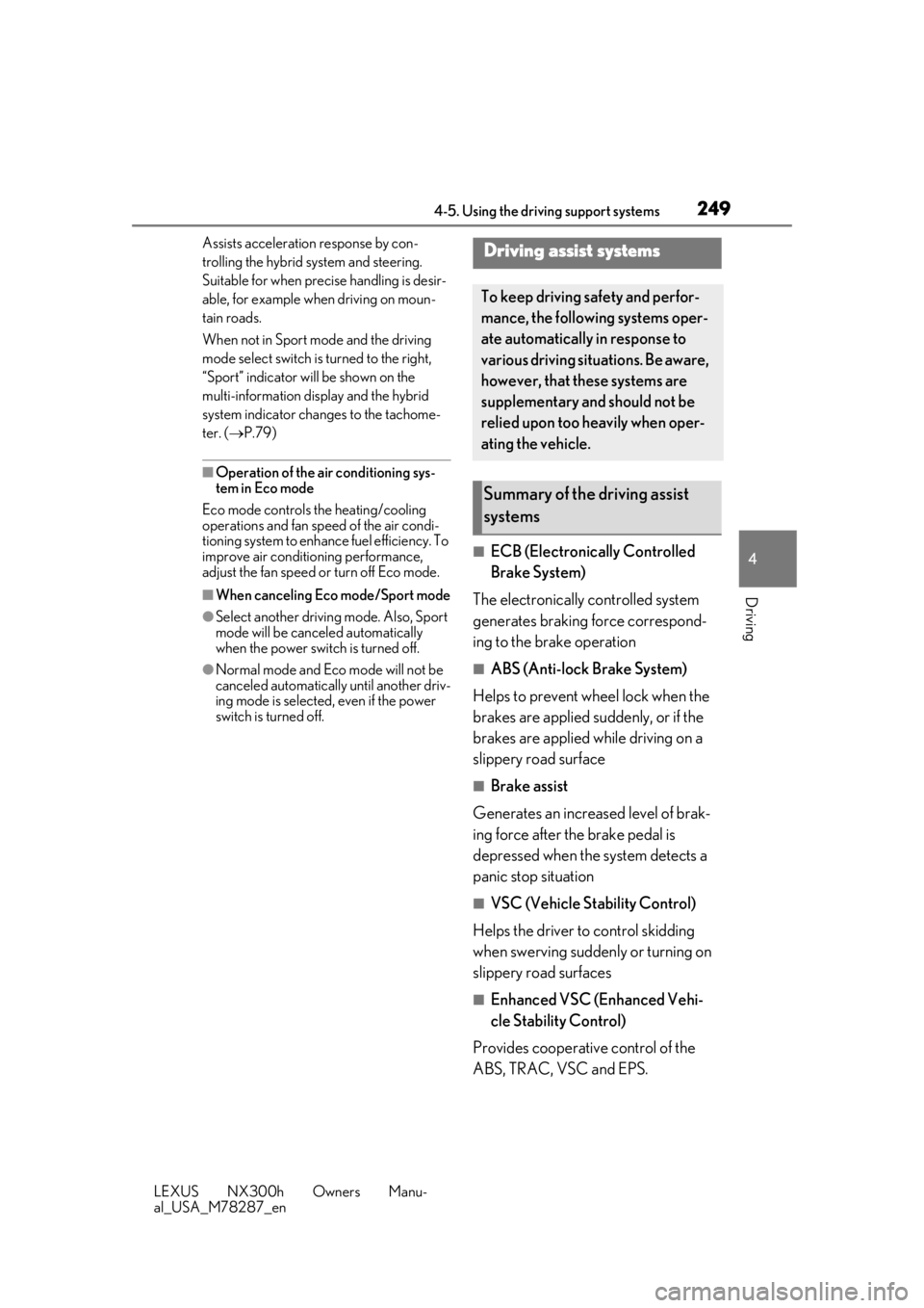 LEXUS NX300H 2019 Owners Manual 2494-5. Using the driving support systems
LEXUS NX300h Owners Manu-
al_USA_M78287_en
4
Driving
Assists acceleration response by con-
trolling the hybrid system and steering.
Suitable for when precis LEXUS NX300H 2019 Owners Manual 2494-5. Using the driving support systems
LEXUS NX300h Owners Manu-
al_USA_M78287_en
4
Driving
Assists acceleration response by con-
trolling the hybrid system and steering.
Suitable for when precis
