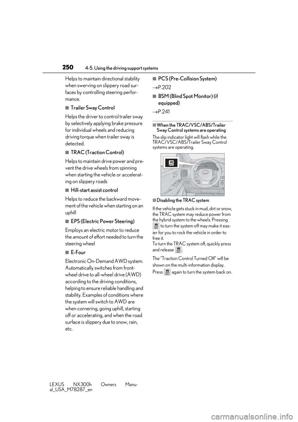LEXUS NX300H 2019 Owners Manual 2504-5. Using the driving support systems
LEXUS NX300h Owners Manu-
al_USA_M78287_en
Helps to maintain directional stability
when swerving on slippery road sur-
faces by controlling steering perfor-
LEXUS NX300H 2019 Owners Manual 2504-5. Using the driving support systems
LEXUS NX300h Owners Manu-
al_USA_M78287_en
Helps to maintain directional stability
when swerving on slippery road sur-
faces by controlling steering perfor-