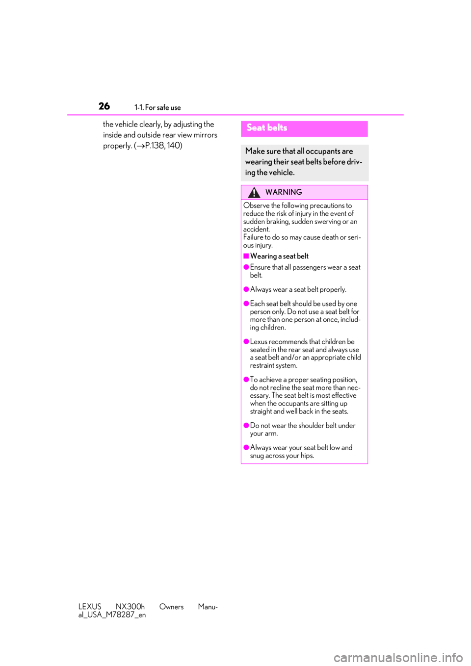 LEXUS NX300H 2019  Owners Manual 261-1. For safe use
LEXUS NX300h Owners Manu-
al_USA_M78287_en
the vehicle clearly, by adjusting the 
inside and outside rear view mirrors 
properly. ( P.138, 140)Seat belts
Make sure that all occu