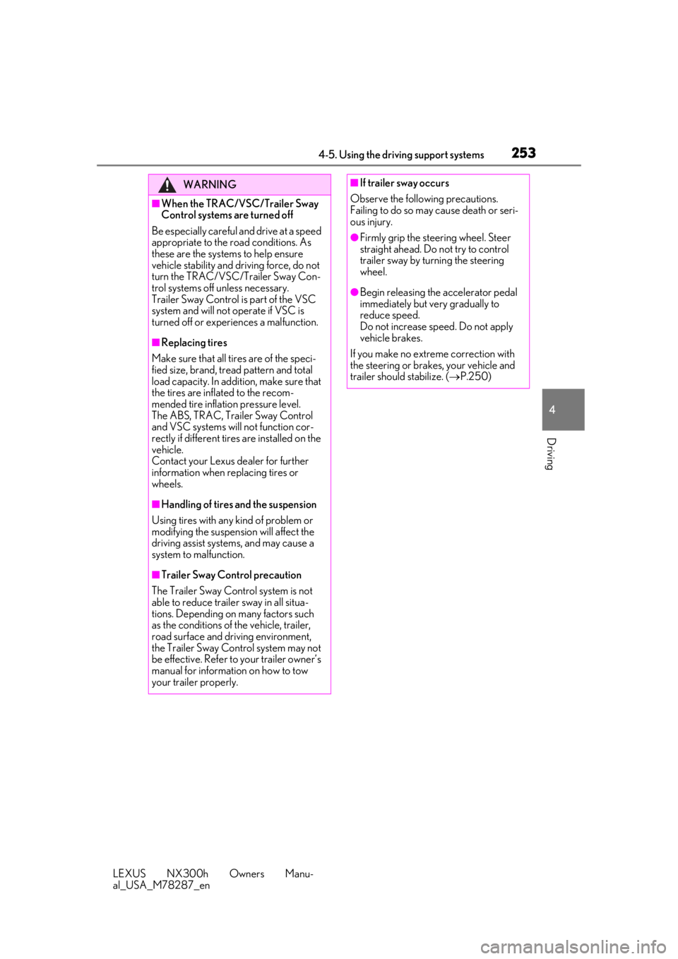 LEXUS NX300H 2019  Owners Manual 2534-5. Using the driving support systems
LEXUS NX300h Owners Manu-
al_USA_M78287_en
4
Driving
WARNING
■When the TRAC/VSC/Trailer Sway 
Control systems are turned off
Be especially careful and drive