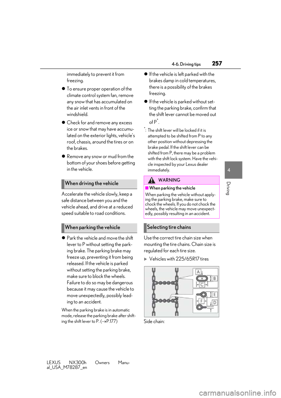 LEXUS NX300H 2019 Owners Manual 2574-6. Driving tips
LEXUS NX300h Owners Manu-
al_USA_M78287_en
4
Driving
immediately to prevent it from
freezing.
To ensure proper operation of the
climate control system fan, remove
any snow LEXUS NX300H 2019 Owners Manual 2574-6. Driving tips
LEXUS NX300h Owners Manu-
al_USA_M78287_en
4
Driving
immediately to prevent it from
freezing.
To ensure proper operation of the
climate control system fan, remove
any snow