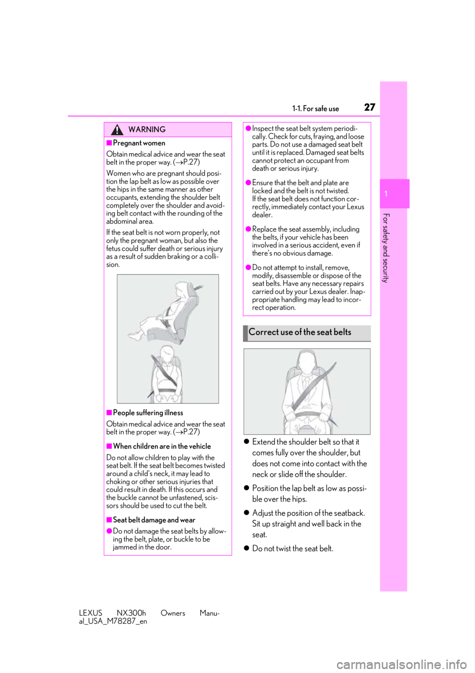 LEXUS NX300H 2019 Owners Manual 271-1. For safe use
LEXUS NX300h Owners Manu-
al_USA_M78287_en
1
For safety and security
Extend the shoulder belt so that it
comes fully over the shoulder, but
does not come into contact with th LEXUS NX300H 2019 Owners Manual 271-1. For safe use
LEXUS NX300h Owners Manu-
al_USA_M78287_en
1
For safety and security
Extend the shoulder belt so that it
comes fully over the shoulder, but
does not come into contact with th