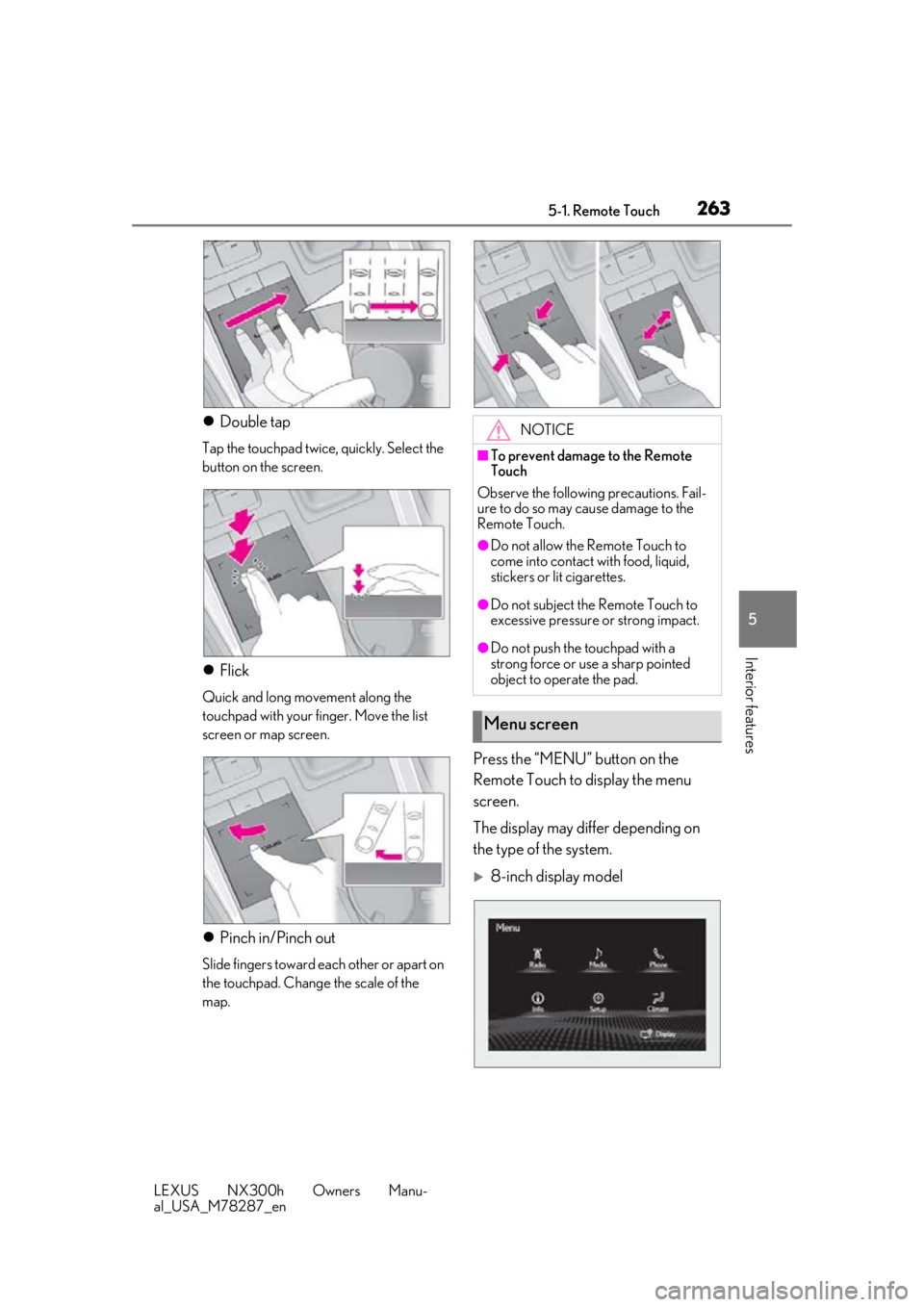 LEXUS NX300H 2019 Owners Manual 2635-1. Remote Touch
LEXUS NX300h Owners Manu-
al_USA_M78287_en
5
Interior features
Double tap
Tap the touchpad twice, quickly. Select the
button on the screen.
Flick
Quick and long movement a LEXUS NX300H 2019 Owners Manual 2635-1. Remote Touch
LEXUS NX300h Owners Manu-
al_USA_M78287_en
5
Interior features
Double tap
Tap the touchpad twice, quickly. Select the
button on the screen.
Flick
Quick and long movement a
