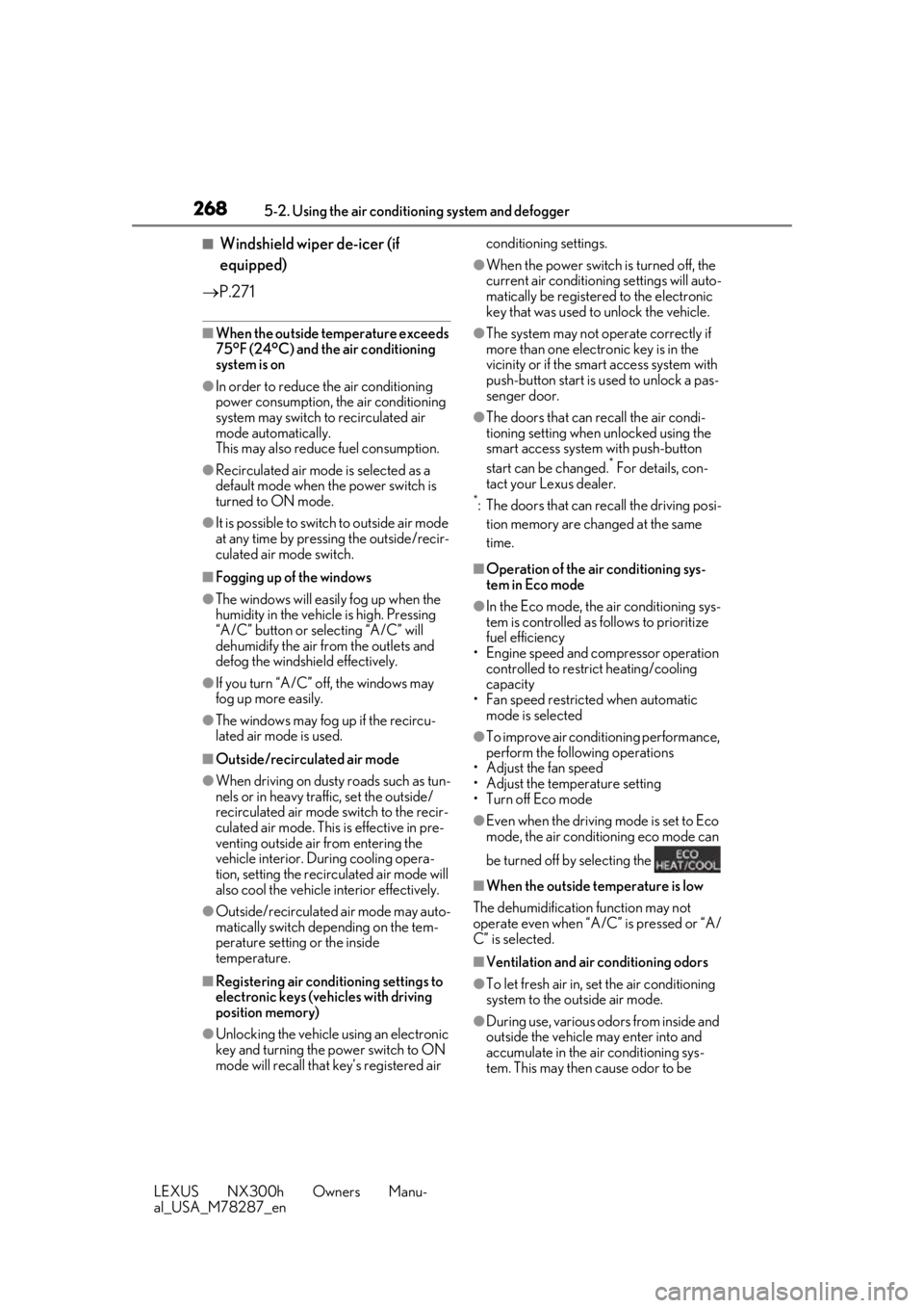 LEXUS NX300H 2019 Owners Manual 2685-2. Using the air conditioning system and defogger
LEXUS NX300h Owners Manu-
al_USA_M78287_en
■Windshield wiper de-icer (if
equipped)
P.271
■When the outside temperature exceeds
75°F (2 LEXUS NX300H 2019 Owners Manual 2685-2. Using the air conditioning system and defogger
LEXUS NX300h Owners Manu-
al_USA_M78287_en
■Windshield wiper de-icer (if
equipped)
P.271
■When the outside temperature exceeds
75°F (2