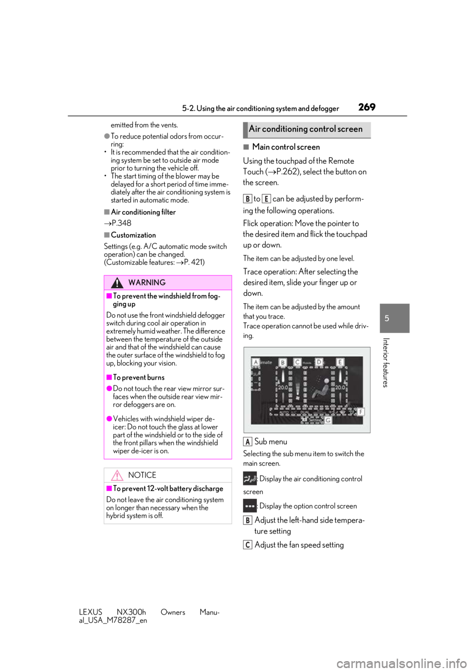 LEXUS NX300H 2019 Owners Manual 2695-2. Using the air conditioning system and defogger
LEXUS NX300h Owners Manu-
al_USA_M78287_en
5
Interior features
emitted from the vents.
●To reduce potential odors from occur-
ring:
• It is r LEXUS NX300H 2019 Owners Manual 2695-2. Using the air conditioning system and defogger
LEXUS NX300h Owners Manu-
al_USA_M78287_en
5
Interior features
emitted from the vents.
●To reduce potential odors from occur-
ring:
• It is r