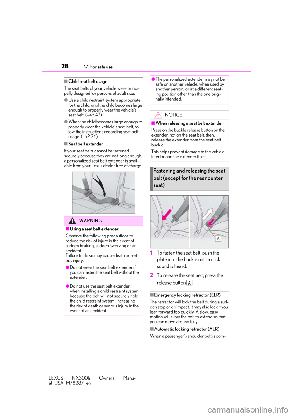 LEXUS NX300H 2019  Owners Manual 281-1. For safe use
LEXUS NX300h Owners Manu-
al_USA_M78287_en
■Child seat belt usage
The seat belts of your  vehicle were princi-
pally designed for persons of adult size.
●Use a child restraint 