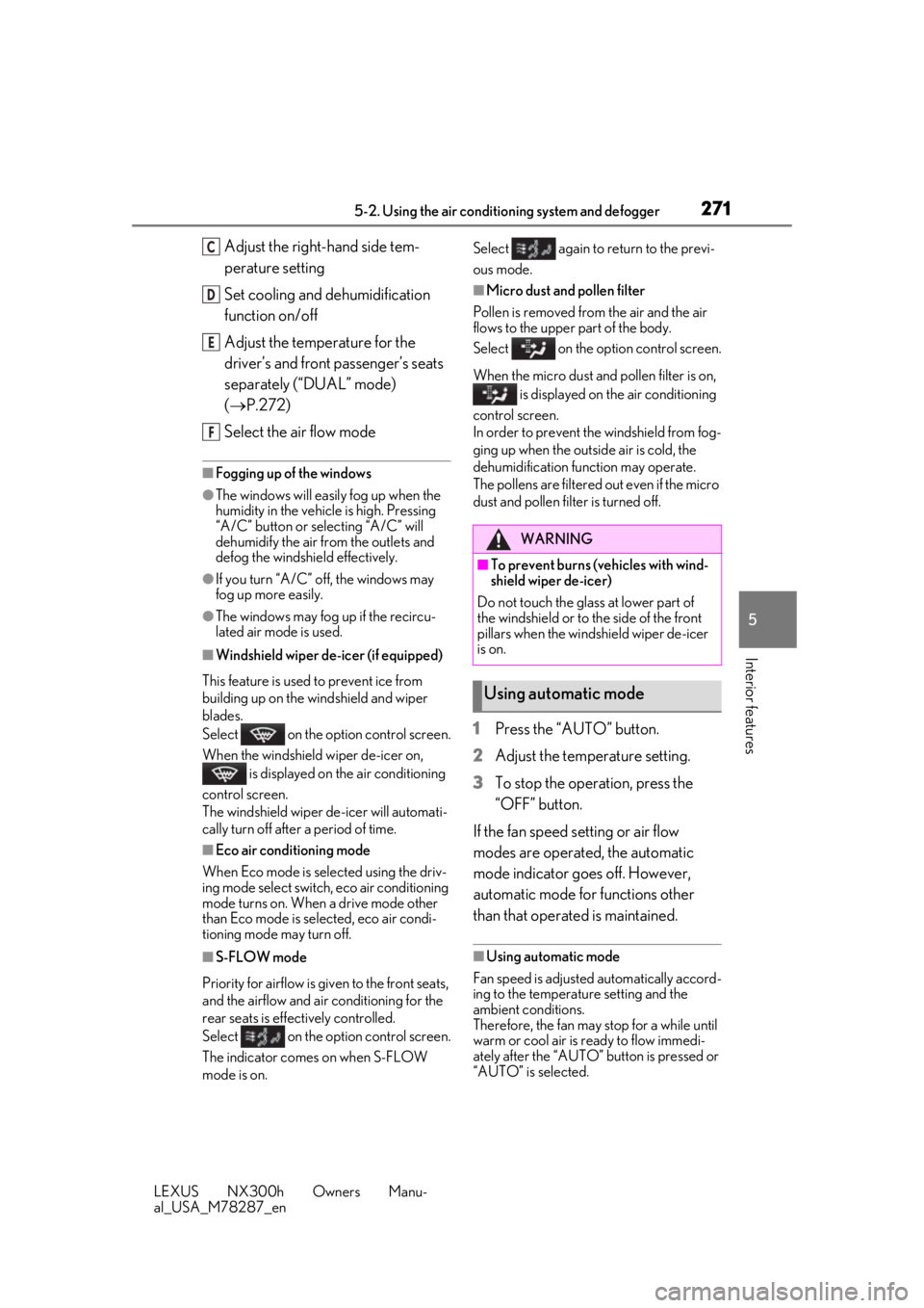 LEXUS NX300H 2019 Owners Manual 2715-2. Using the air conditioning system and defogger
LEXUS NX300h Owners Manu-
al_USA_M78287_en
5
Interior features
Adjust the right-hand side tem-
perature setting
Set cooling and dehumidification LEXUS NX300H 2019 Owners Manual 2715-2. Using the air conditioning system and defogger
LEXUS NX300h Owners Manu-
al_USA_M78287_en
5
Interior features
Adjust the right-hand side tem-
perature setting
Set cooling and dehumidification